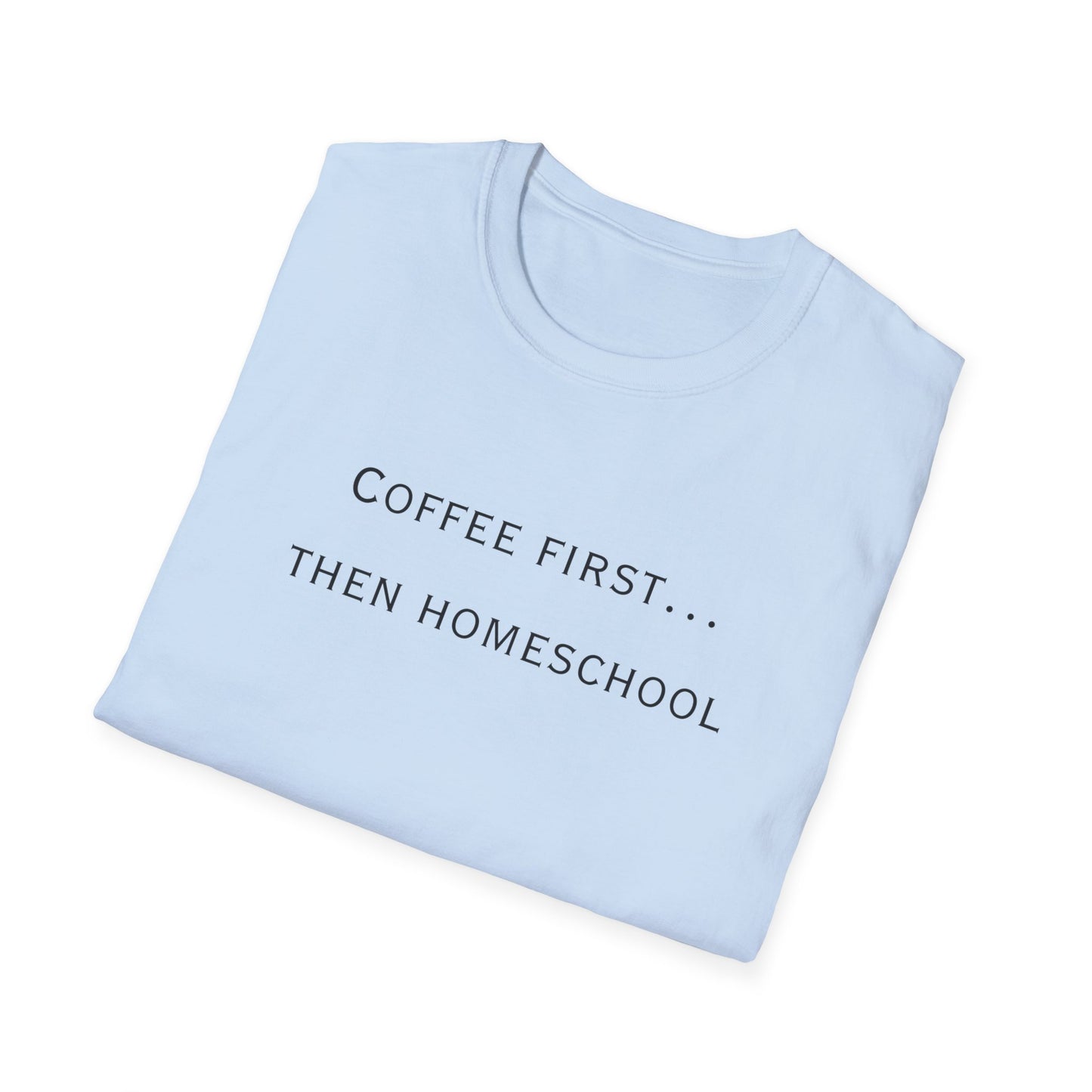 Homeschool Mom Coffee Tee — "Need Coffee Before Any Work"