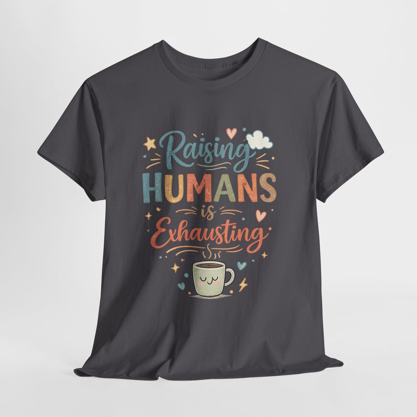Raising Humans Is Exhausting T-Shirt — Funny Parenthood Tee for Tired Parents