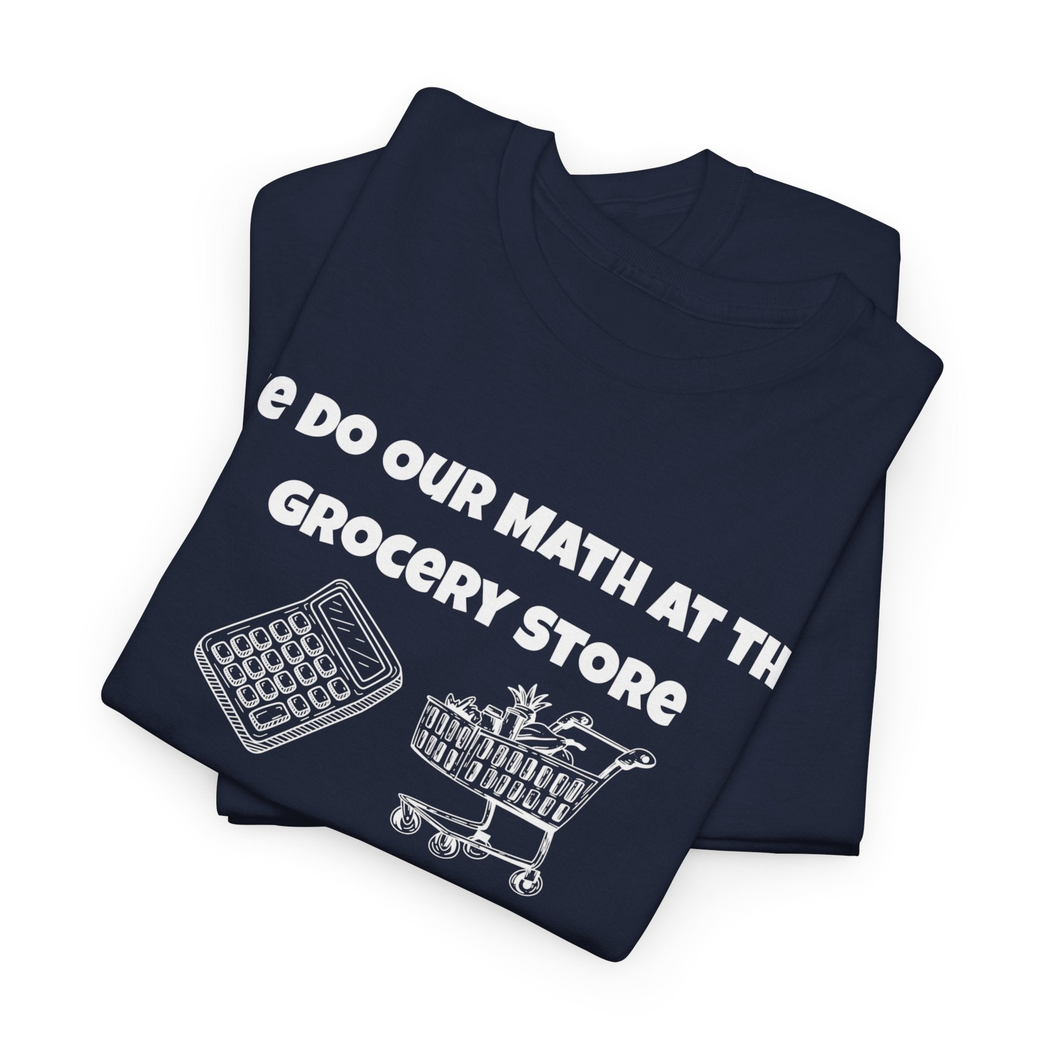 We Do Our Math At The Grocery Store T-Shirt | Funny Grocery Math Tee