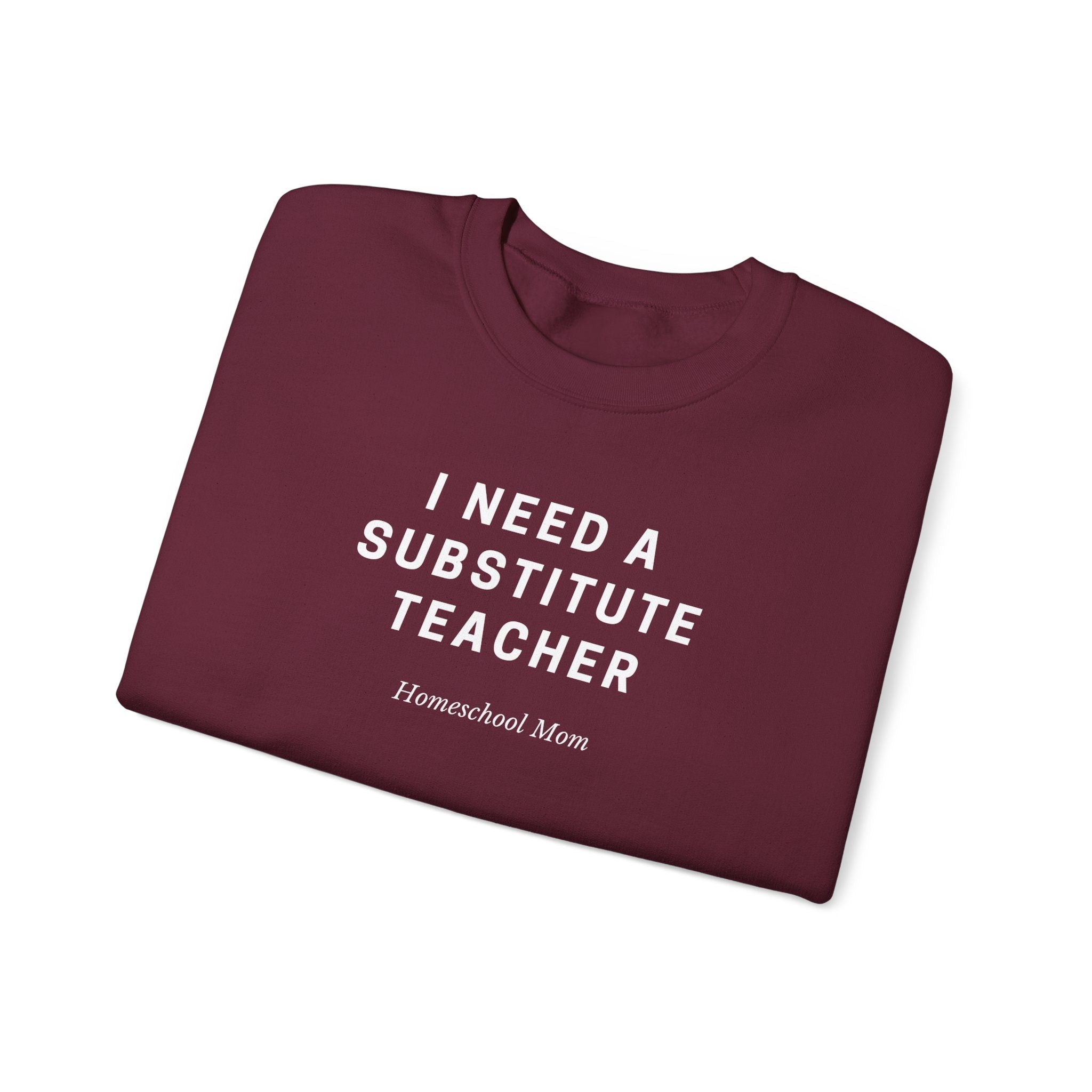 Substitute Teacher Crewneck Sweatshirt — I Need a Substitute Teacher Design