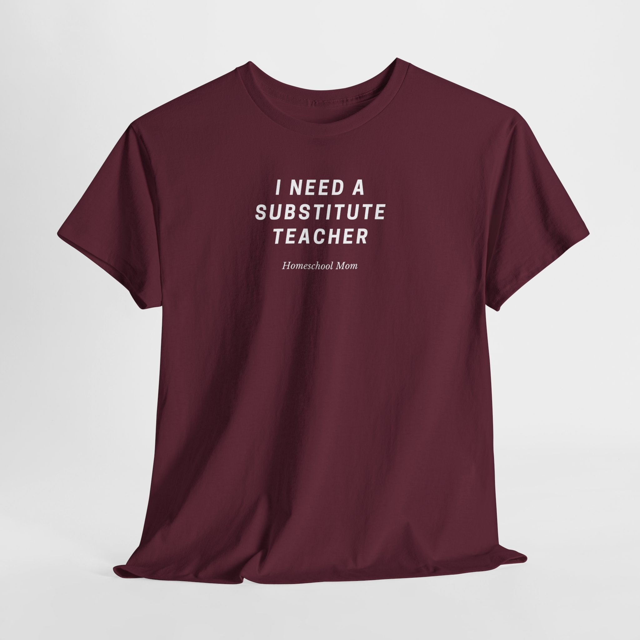 I Need a Substitute Teacher Homeschool Mom T-Shirt | Teacher Humor Tee