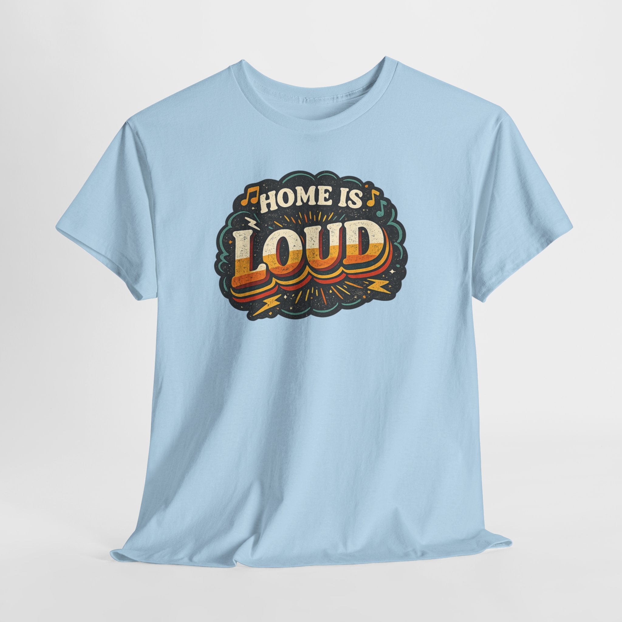 Home Is Loud T-Shirt — Funny Chaotic Household Shirt