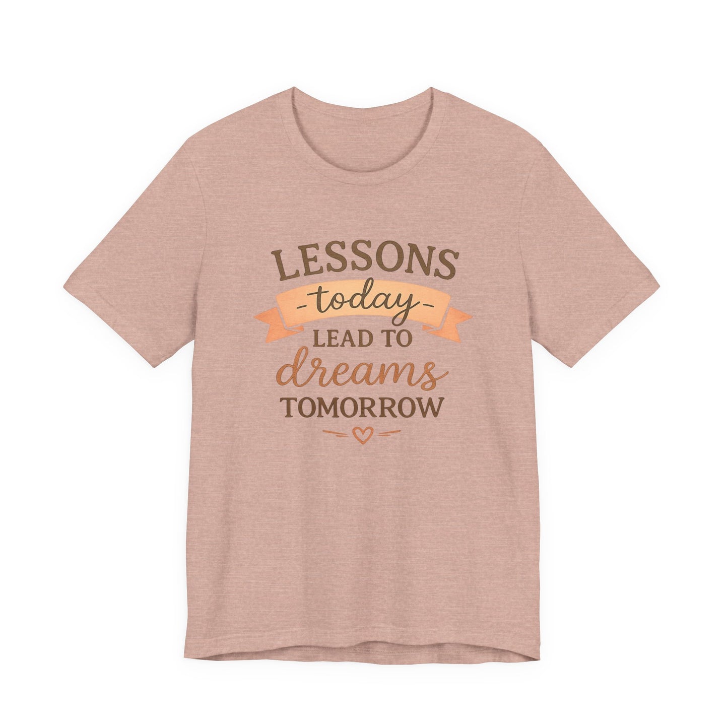 Lessons Today Lead to Dreams Tomorrow tee | Inspirational Teacher Quote shirt