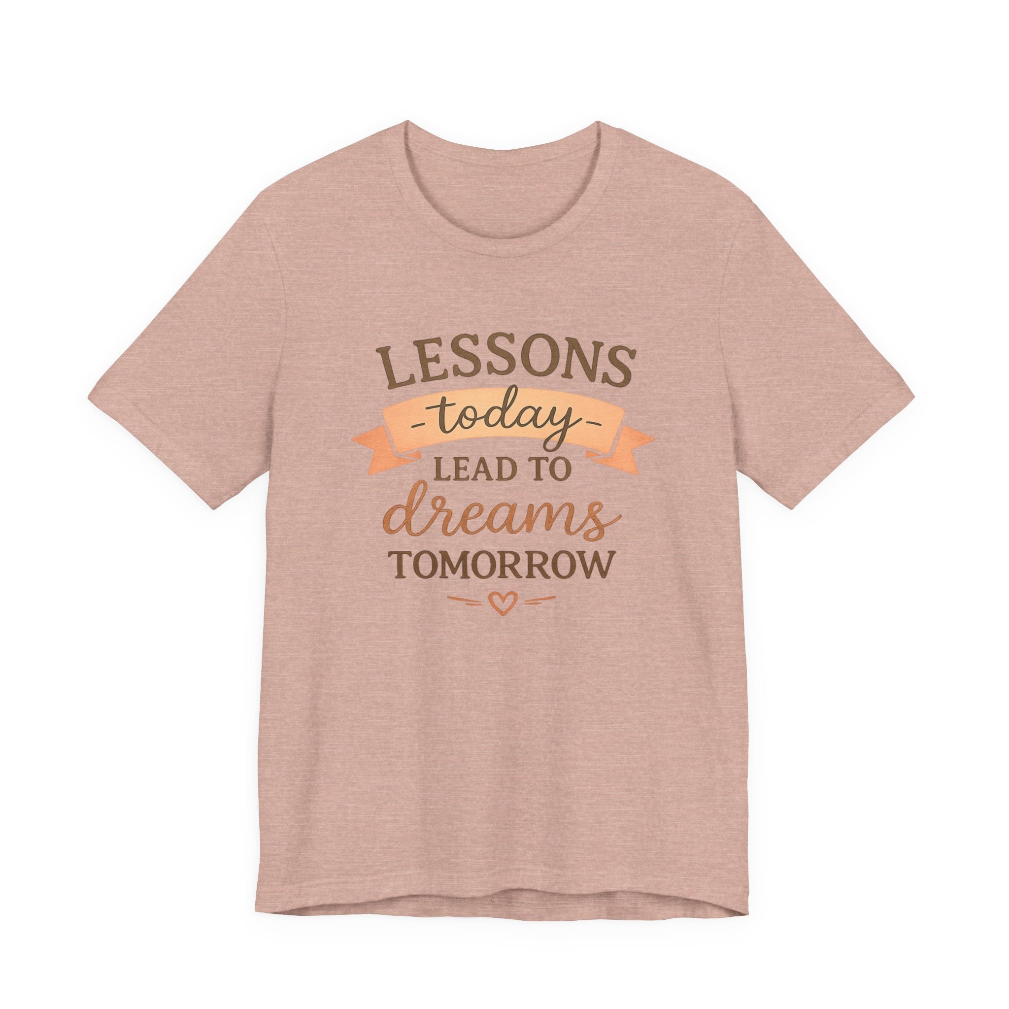 Lessons Today Lead to Dreams Tomorrow tee | Inspirational Teacher Quote shirt