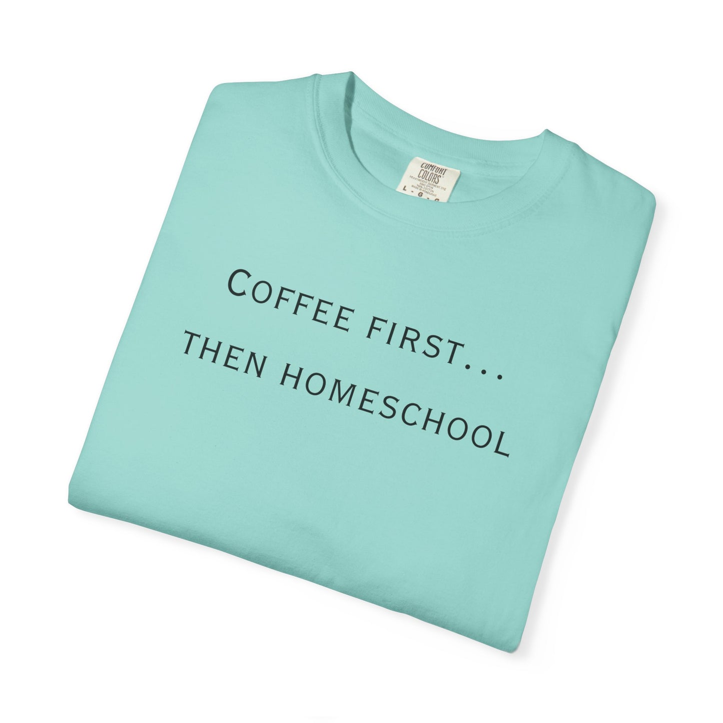 Coffee First Then Homeschool T-shirt — Mom Coffee Homeschool Shirt