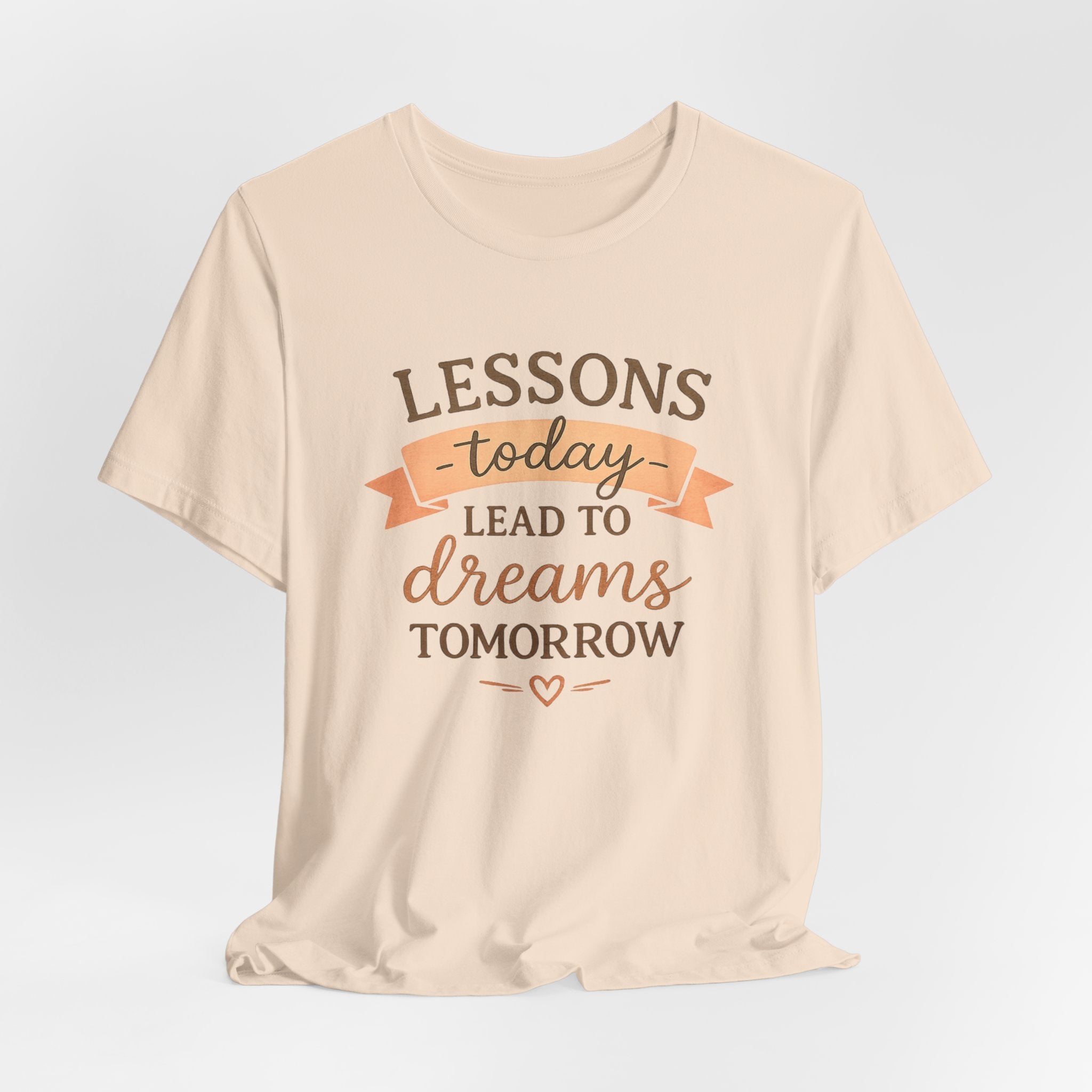 Lessons Today Lead to Dreams Tomorrow tee | Inspirational Teacher Quote shirt