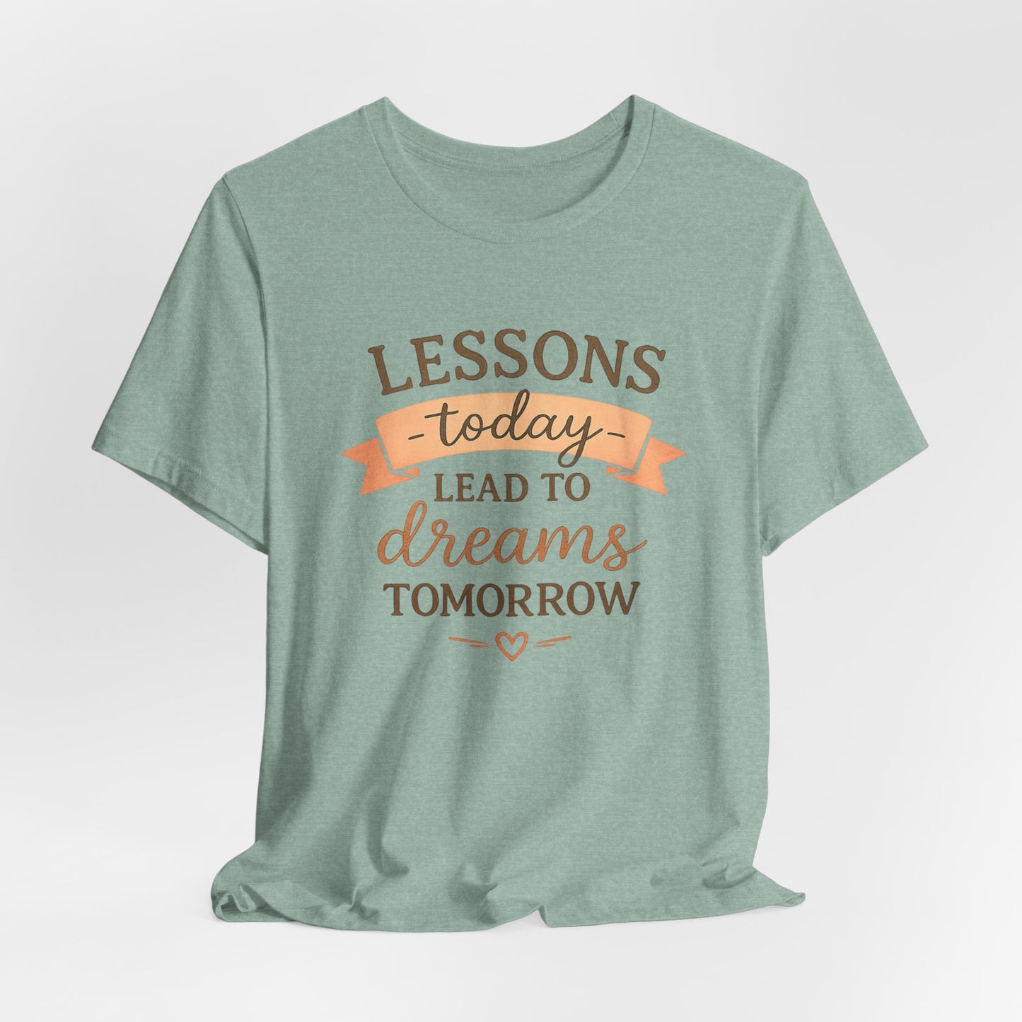 Lessons Today Lead to Dreams Tomorrow tee | Inspirational Teacher Quote shirt