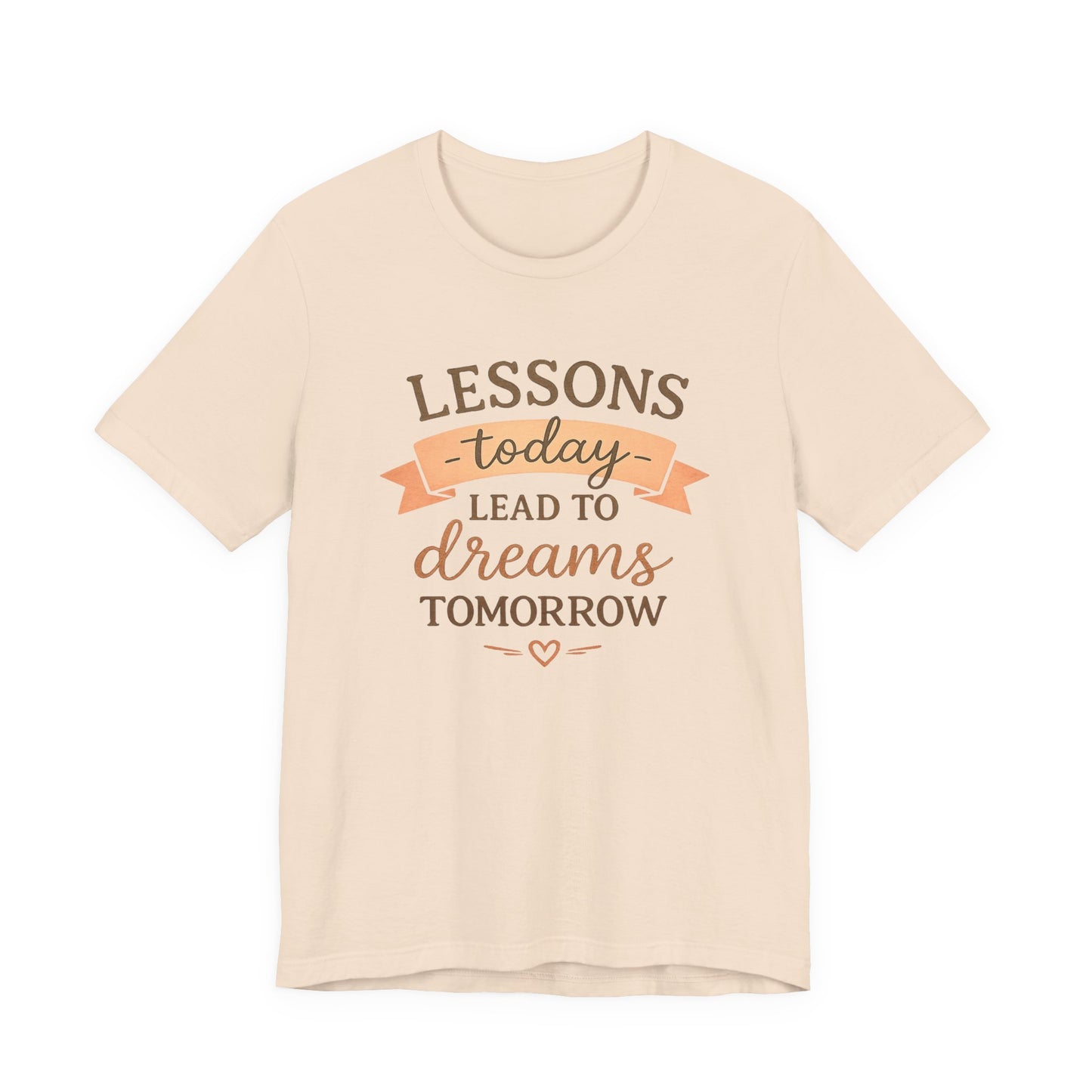 Lessons Today Lead to Dreams Tomorrow tee | Inspirational Teacher Quote shirt