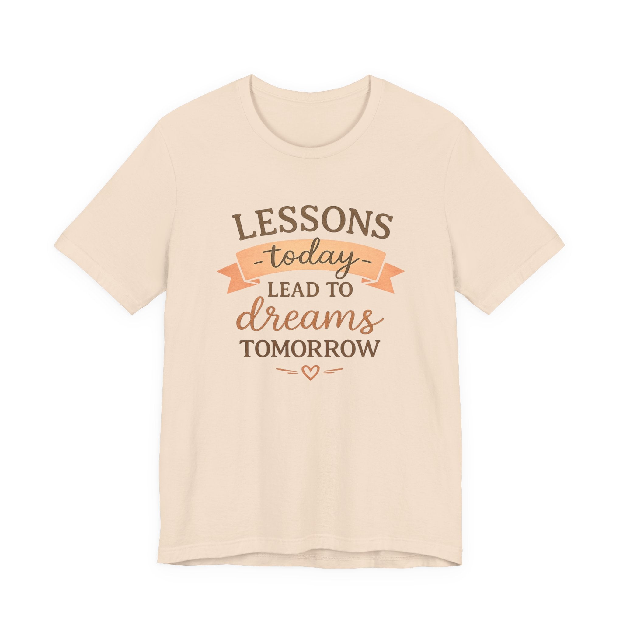 Lessons Today Lead to Dreams Tomorrow tee | Inspirational Teacher Quote shirt