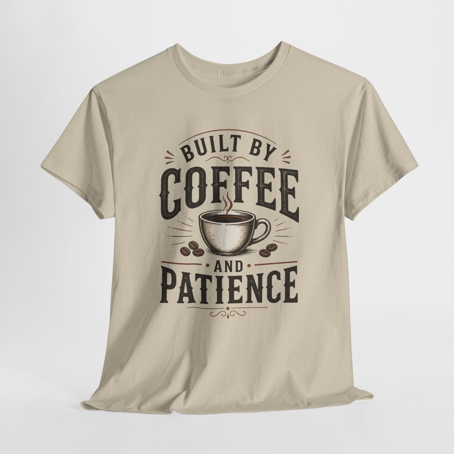 Built by Coffee and Patience T-Shirt | Coffee Lover Tee, Funny Coffee Quote