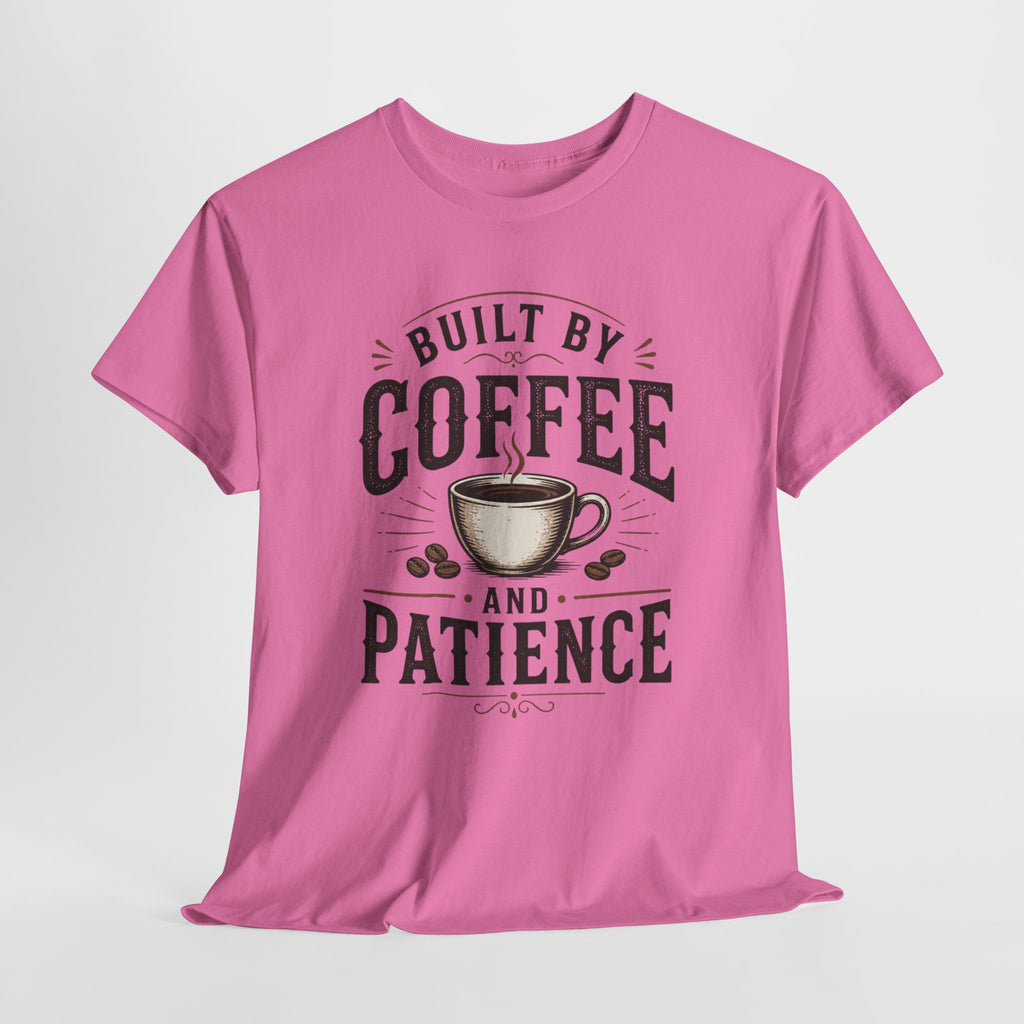 Built by Coffee and Patience T-Shirt | Coffee Lover Tee, Funny Coffee Quote