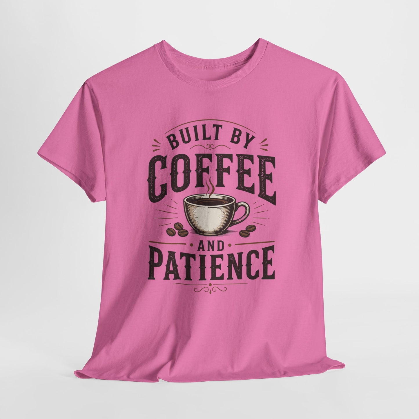 Built by Coffee and Patience T-Shirt | Coffee Lover Tee, Funny Coffee Quote