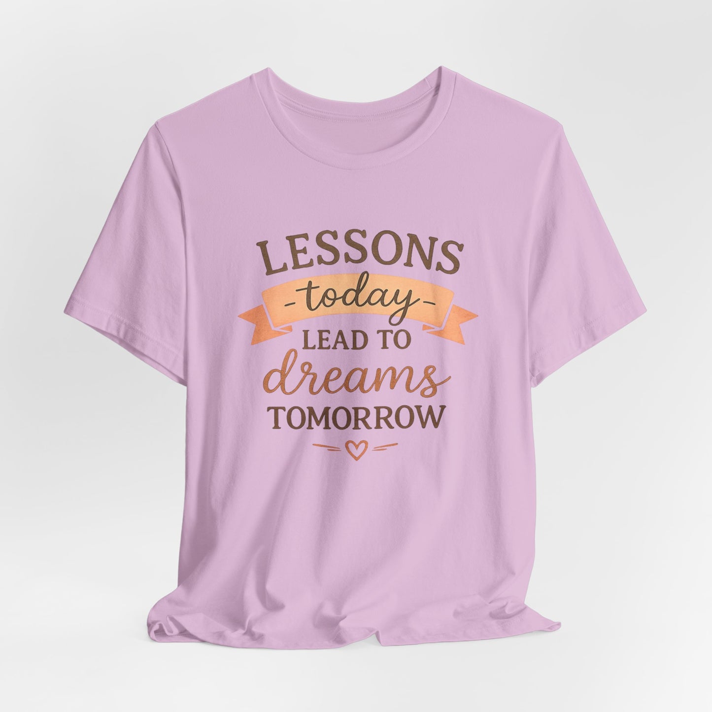 Lessons Today Lead to Dreams Tomorrow tee | Inspirational Teacher Quote shirt