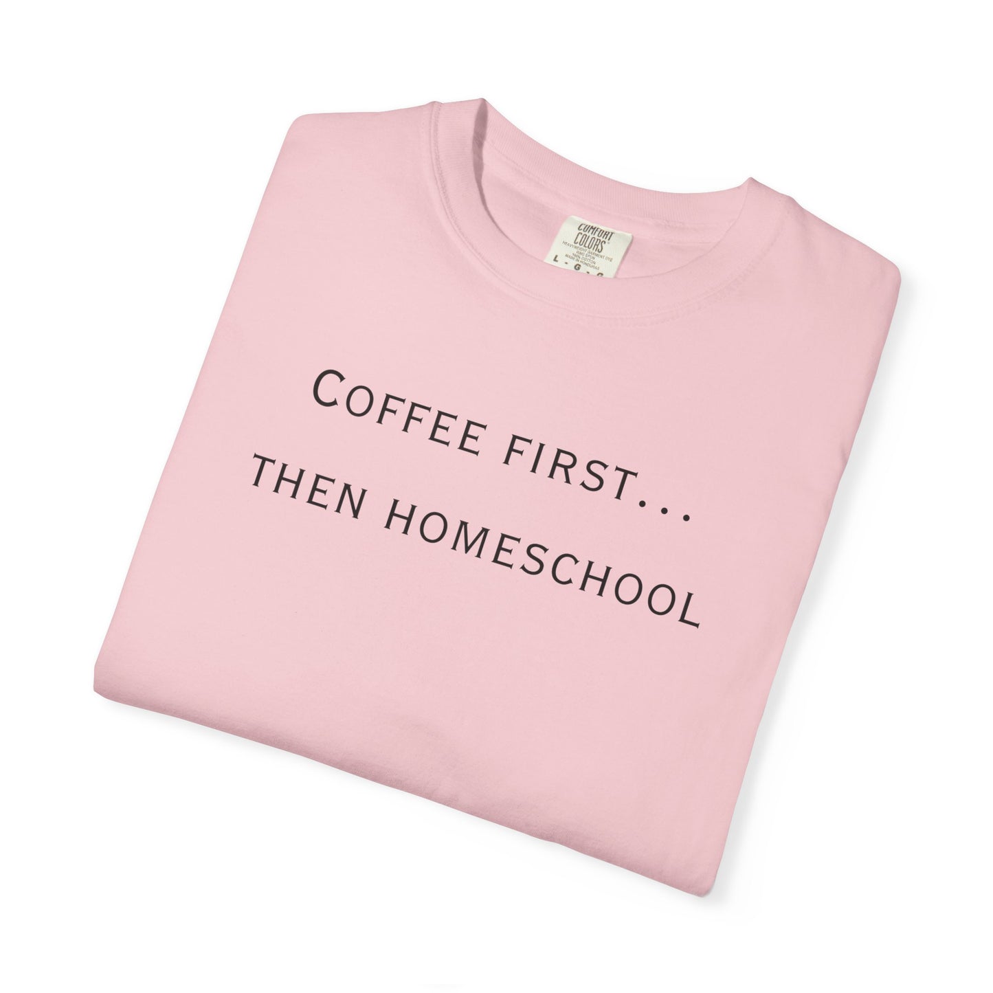 Coffee First Then Homeschool T-shirt — Mom Coffee Homeschool Shirt