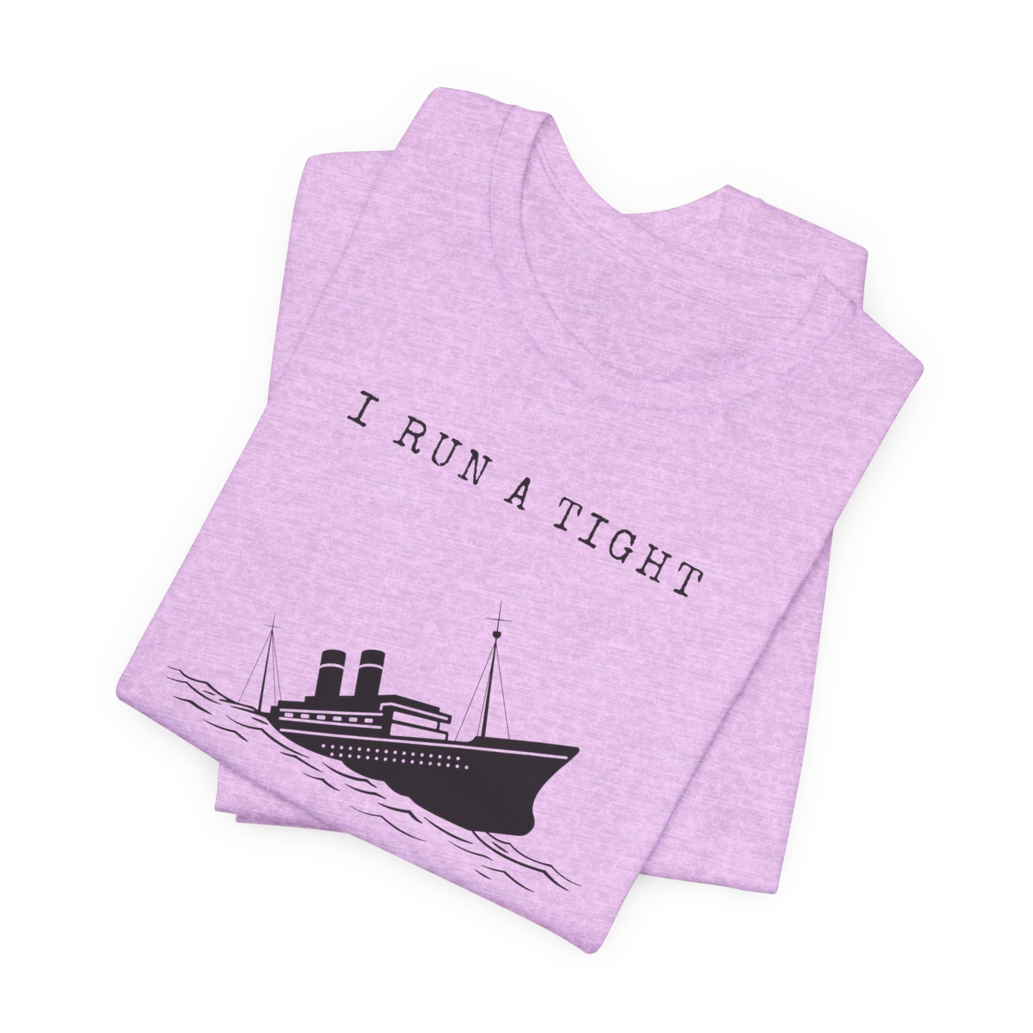 I Run a Tight Shipwreck T-Shirt | Funny Nautical Quote