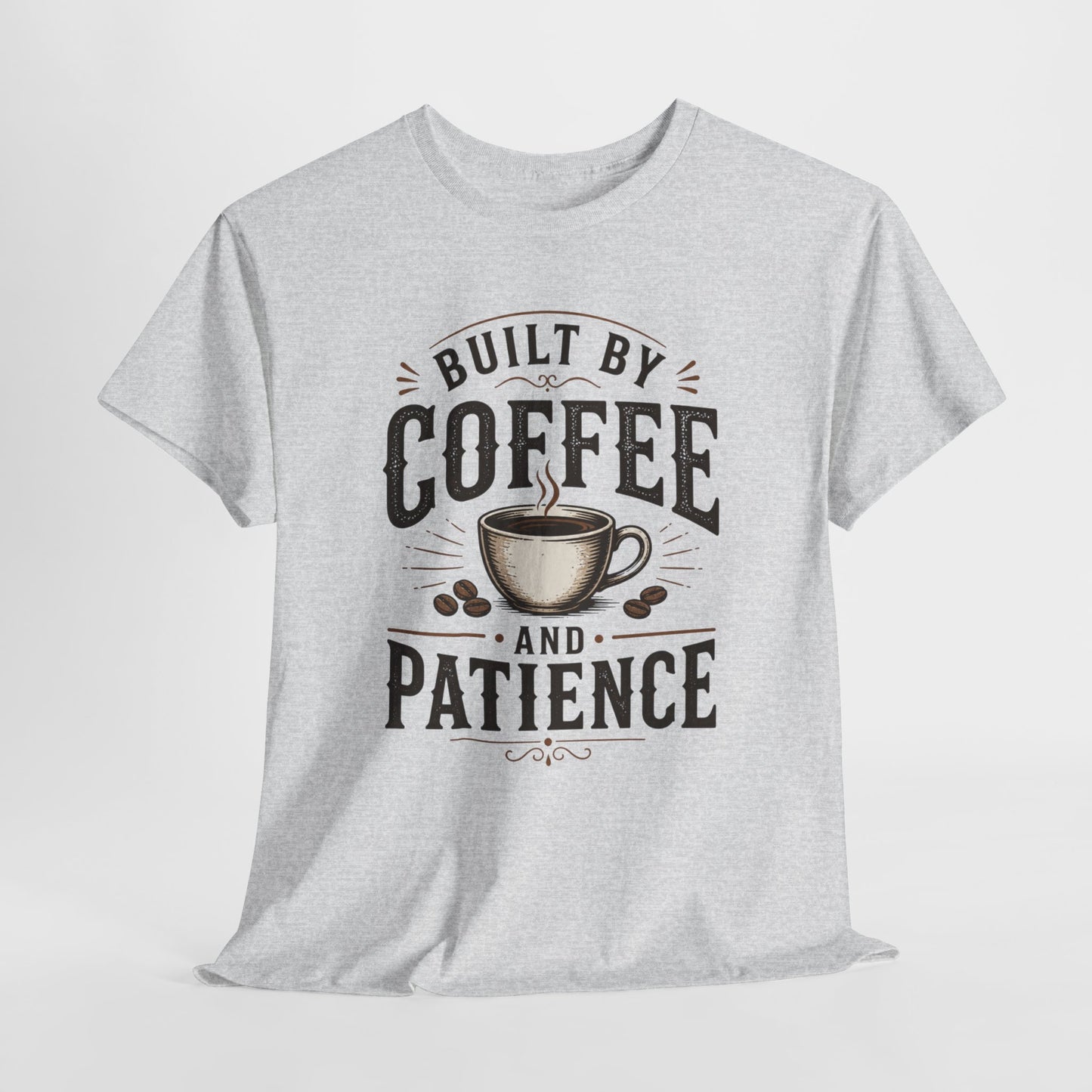 Built by Coffee and Patience T-Shirt | Coffee Lover Tee, Funny Coffee Quote