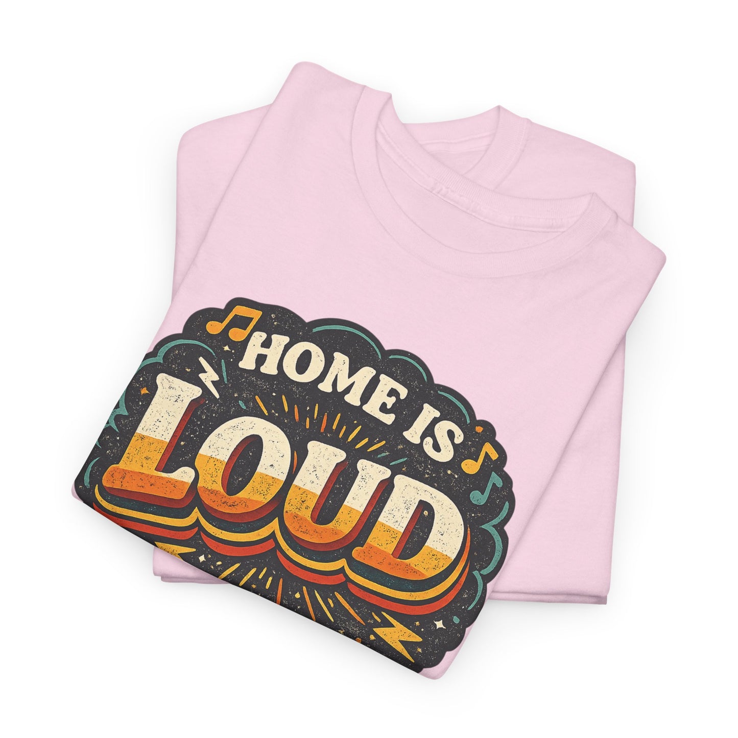 Home Is Loud T-Shirt — Funny Chaotic Household Shirt