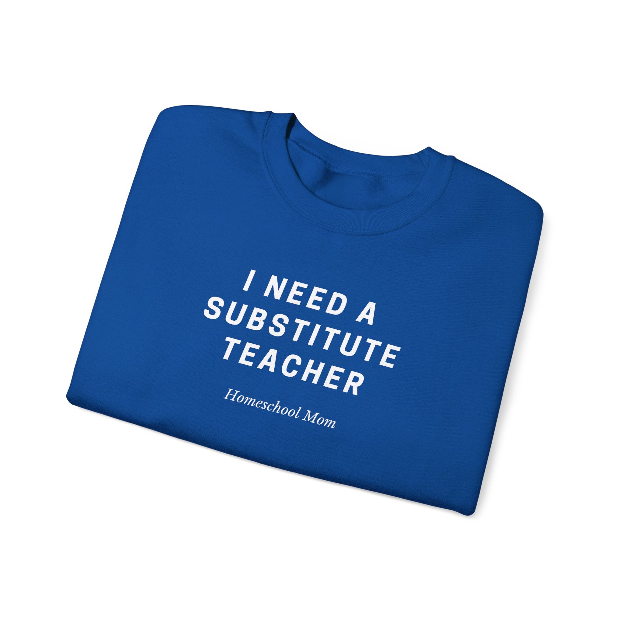 Substitute Teacher Crewneck Sweatshirt — I Need a Substitute Teacher Design
