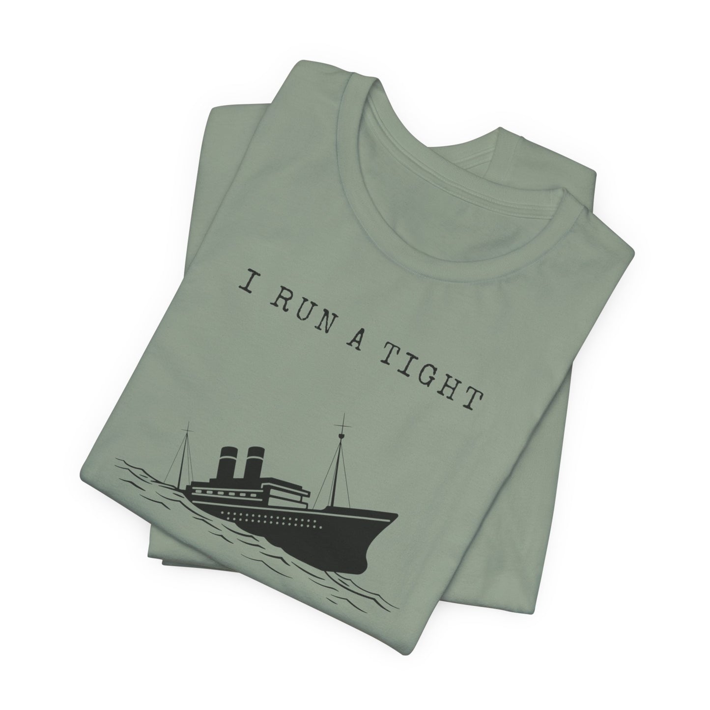 I Run a Tight Shipwreck T-Shirt | Funny Nautical Quote