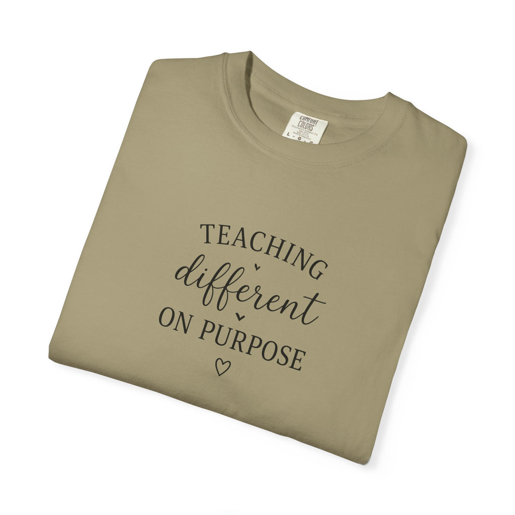 Teacher T-Shirt — “Teaching Different On Purpose” Garment-Dyed Tee