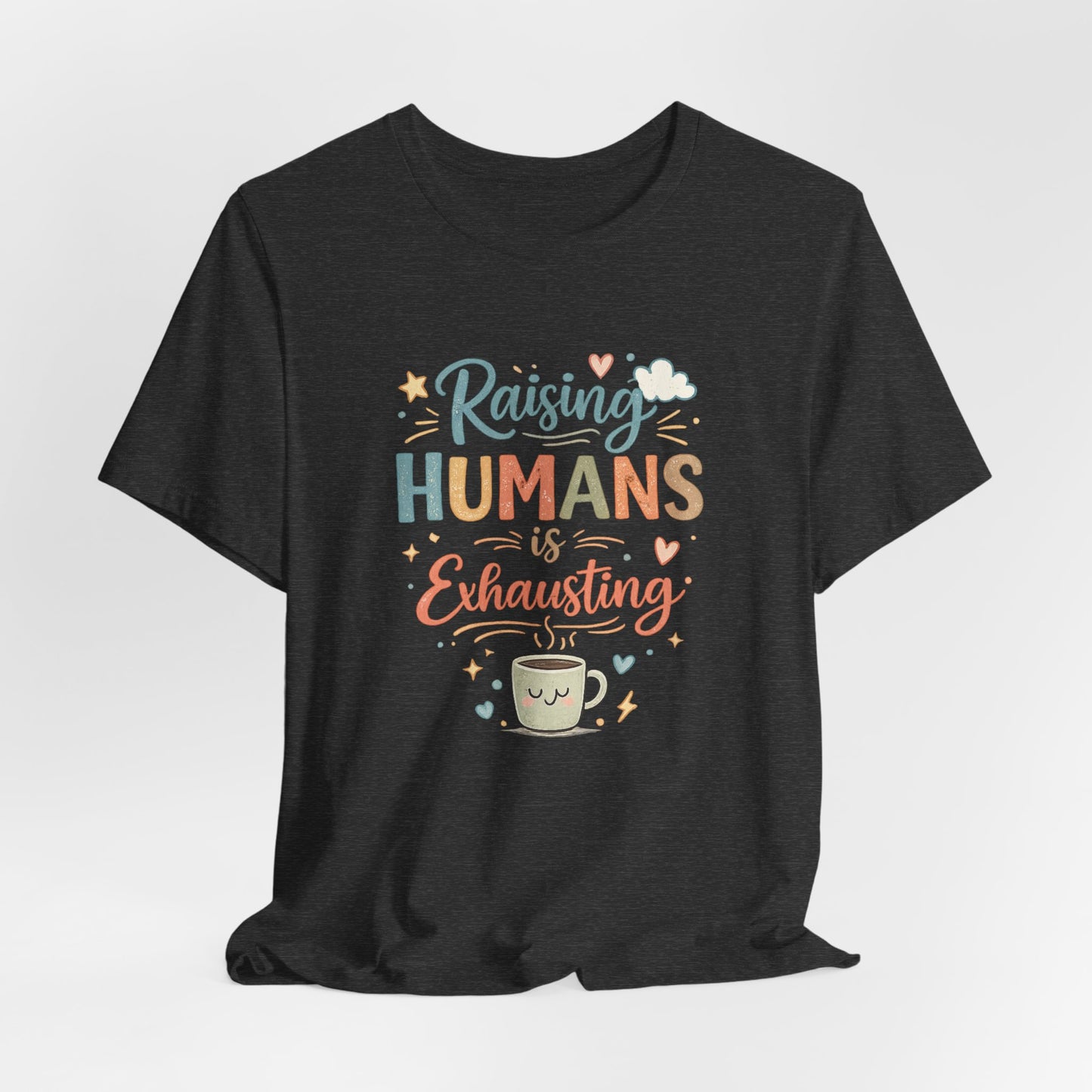 Raising Humans Is Exhausting T-Shirt – Funny Mom Dad Parenting Tee