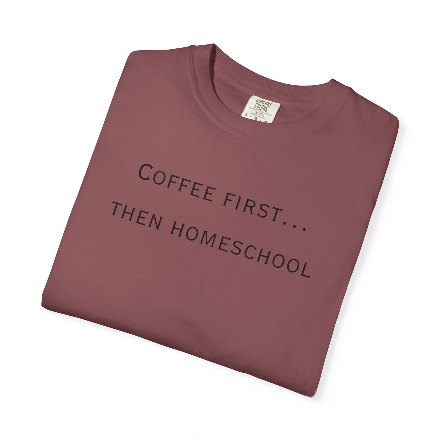 Coffee First Then Homeschool T-shirt — Mom Coffee Homeschool Shirt