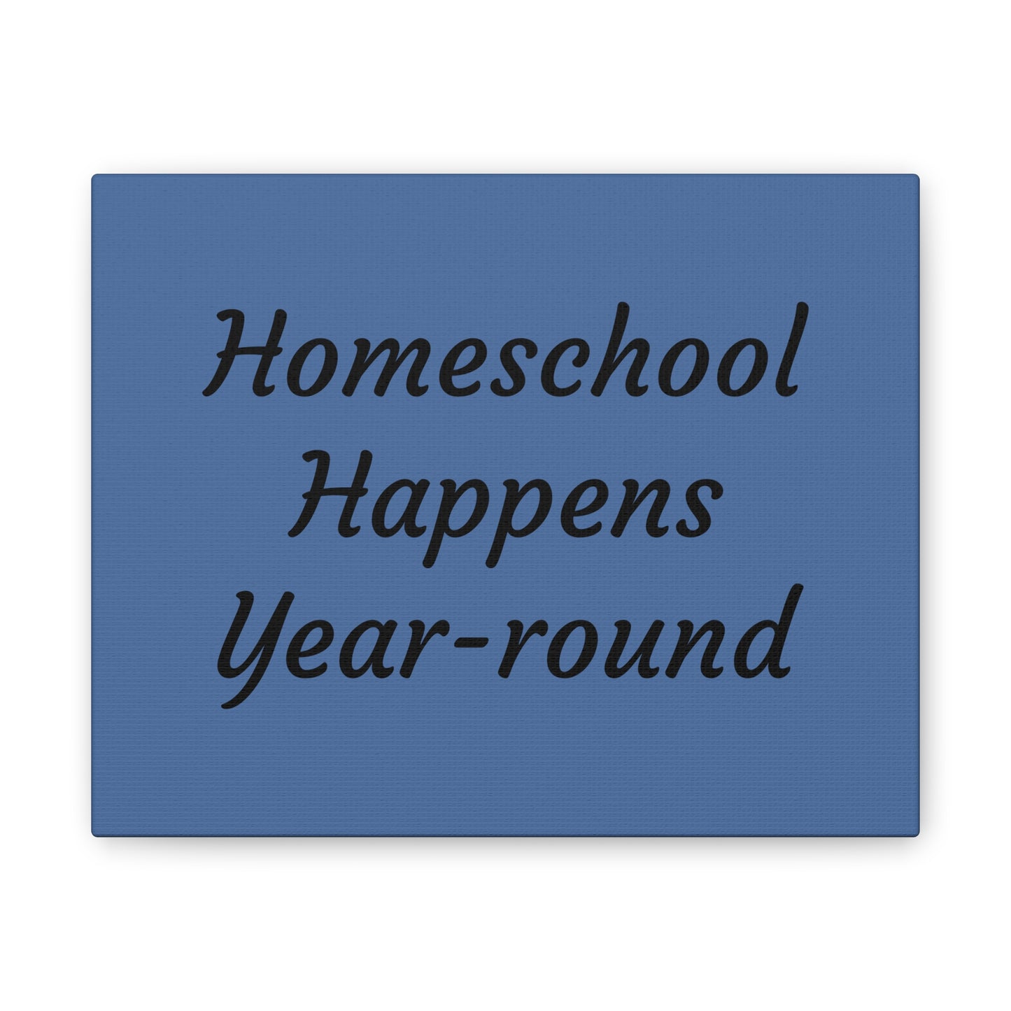 Homeschool Happens Year-round Canvas | Stretched Wall Art, Blue Script