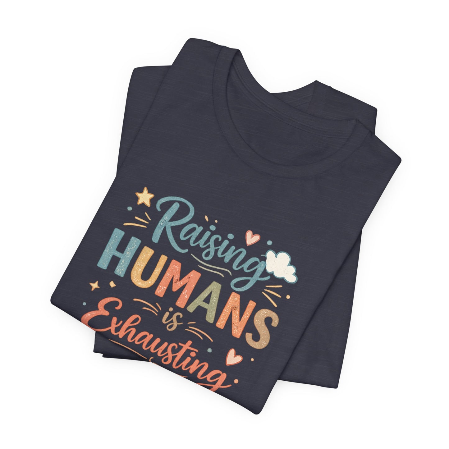 Raising Humans Is Exhausting T-Shirt – Funny Mom Dad Parenting Tee