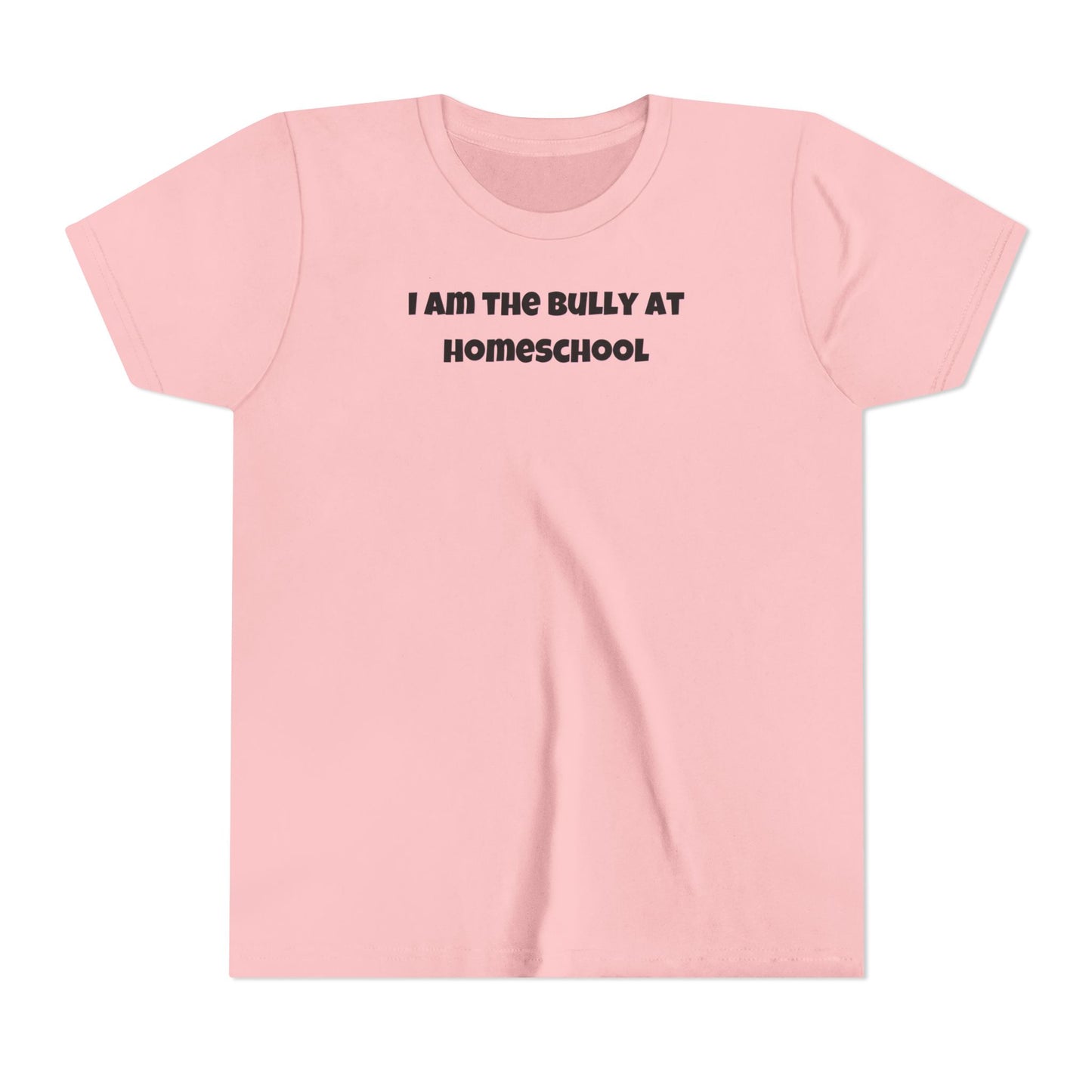 I Am the Bully at Homeschool Youth Short Sleeve Tee | Funny Kids Homeschool Shirt