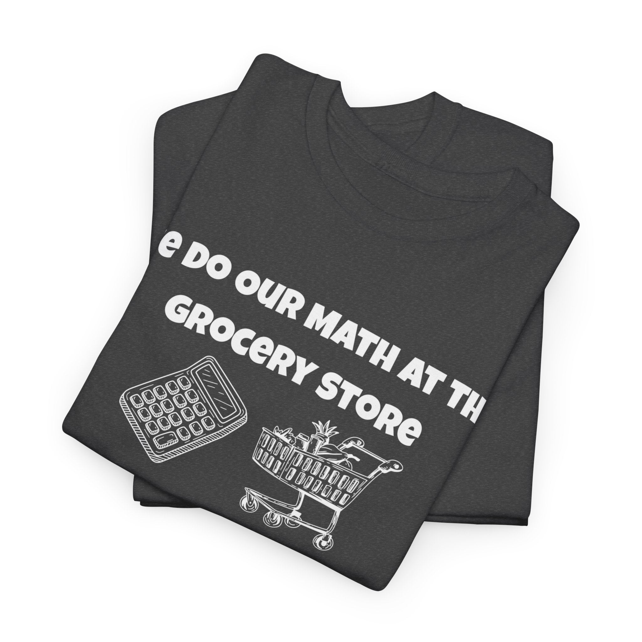 We Do Our Math At The Grocery Store T-Shirt | Funny Grocery Math Tee