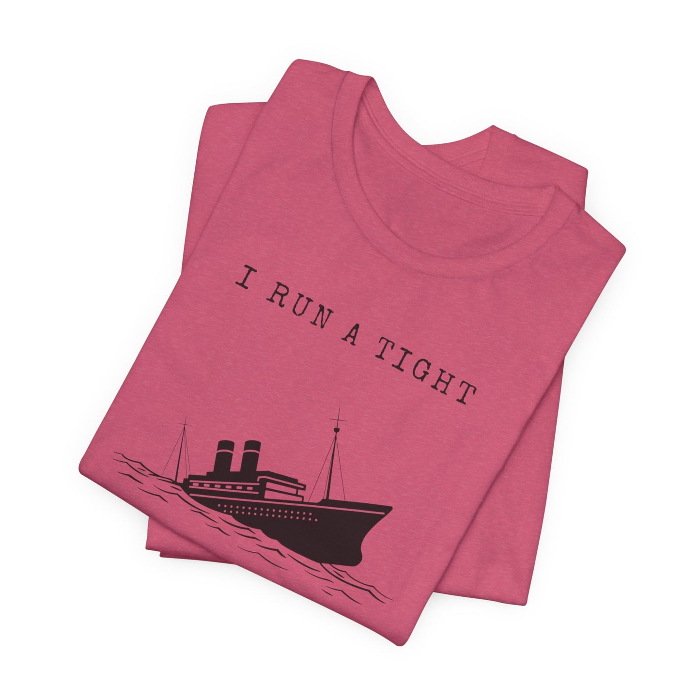 I Run a Tight Shipwreck T-Shirt | Funny Nautical Quote