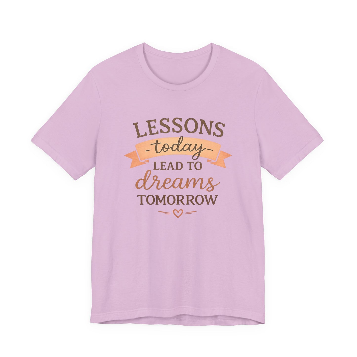 Lessons Today Lead to Dreams Tomorrow tee | Inspirational Teacher Quote shirt