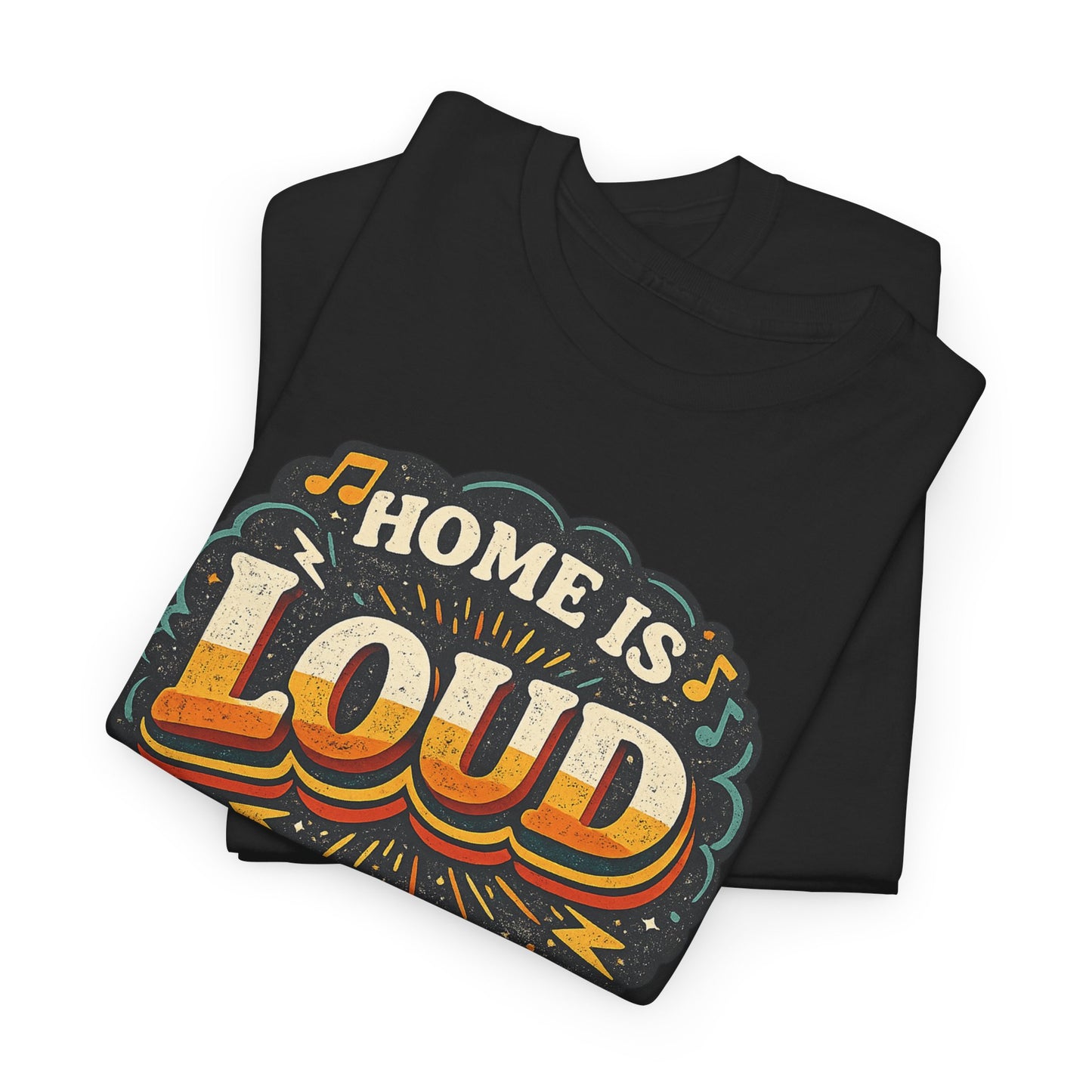 Home Is Loud T-Shirt — Funny Chaotic Household Shirt