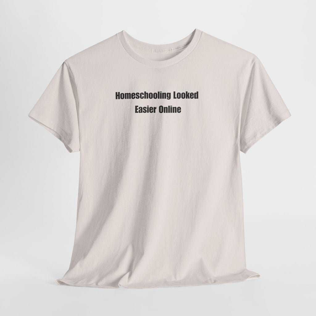 Homeschooling Looked Easier Online T-Shirt | Funny Homeschool Mom Tee
