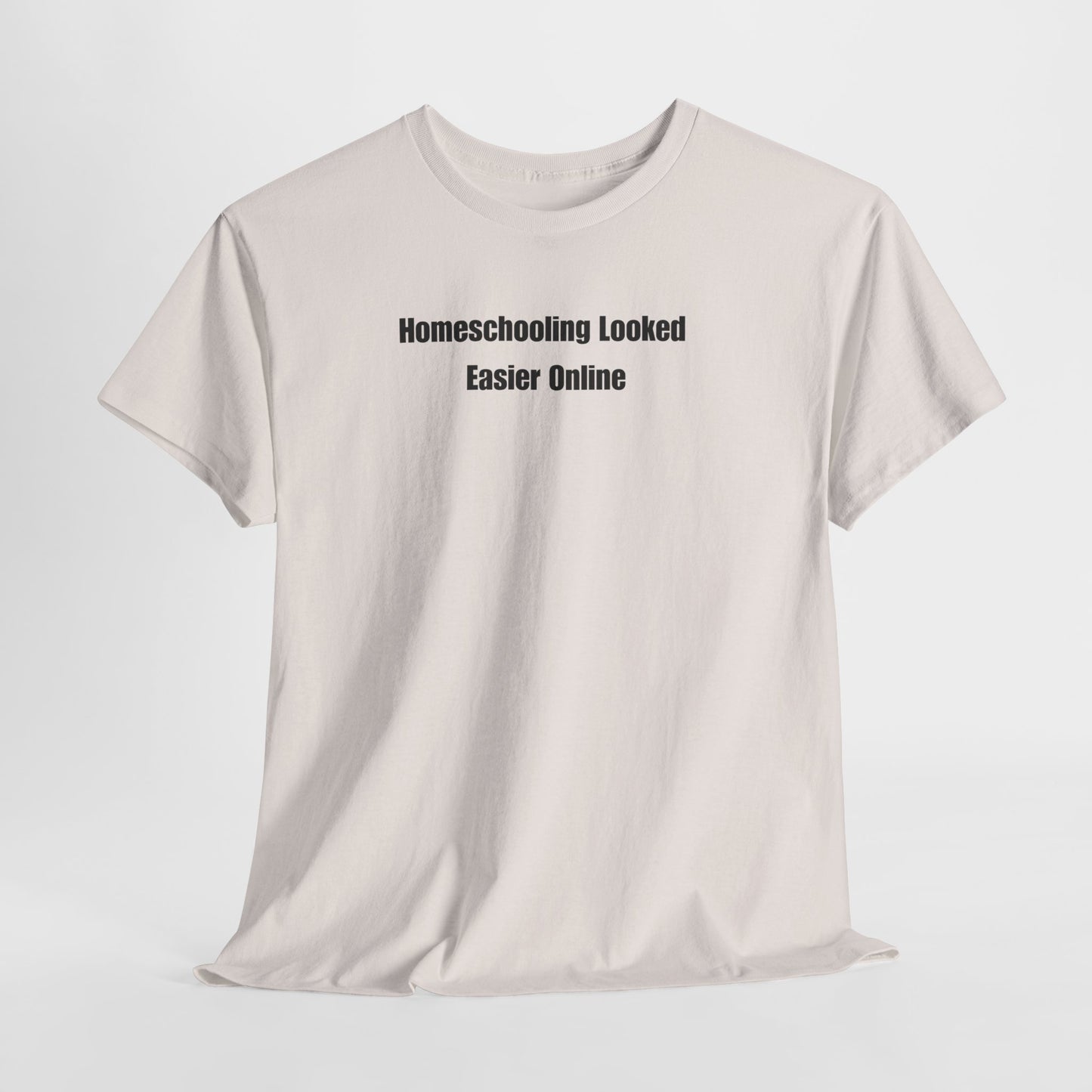 Homeschooling Looked Easier Online T-Shirt | Funny Homeschool Mom Tee
