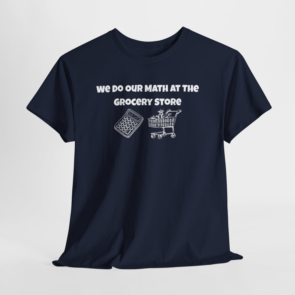 We Do Our Math At The Grocery Store T-Shirt | Funny Grocery Math Tee