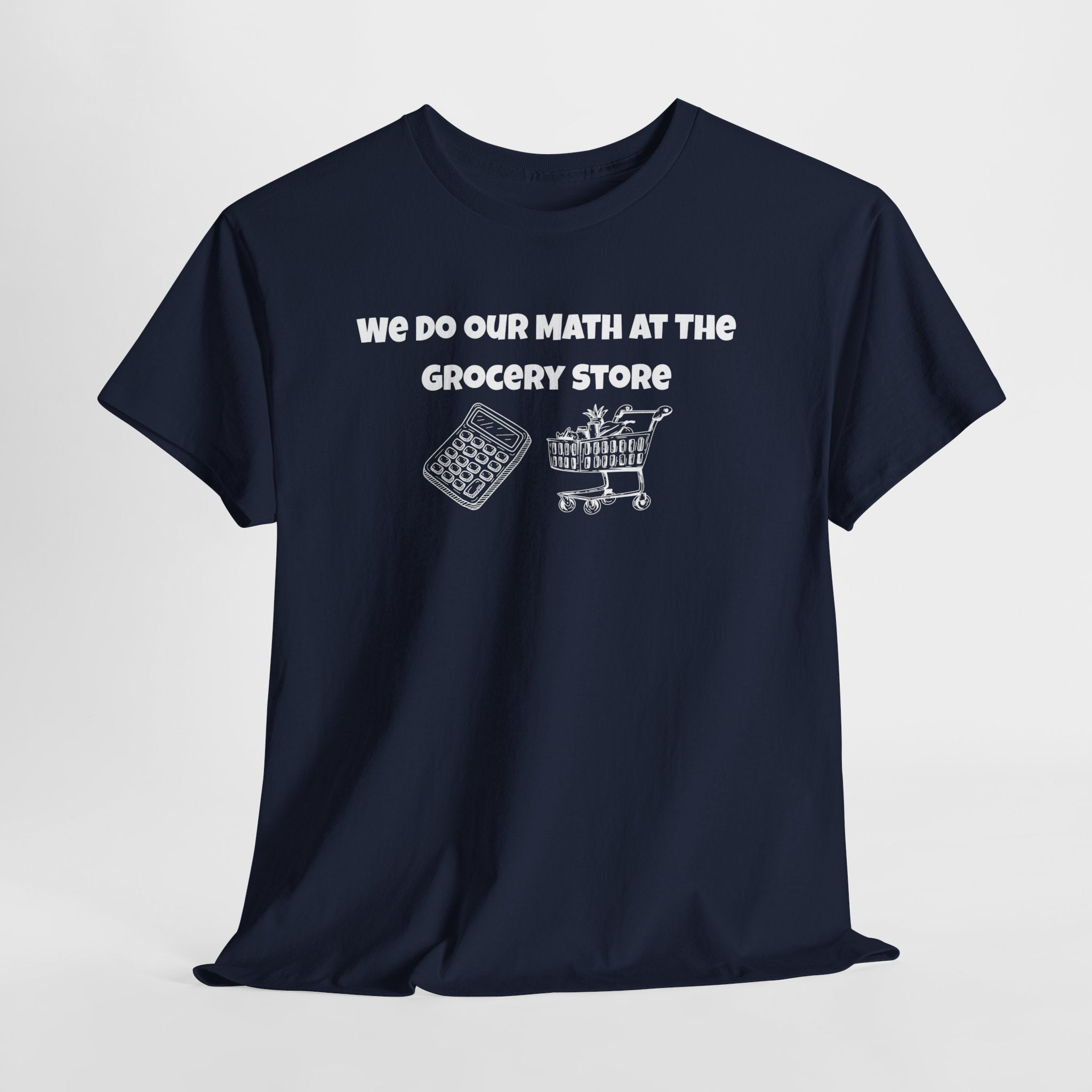 We Do Our Math At The Grocery Store T-Shirt | Funny Grocery Math Tee