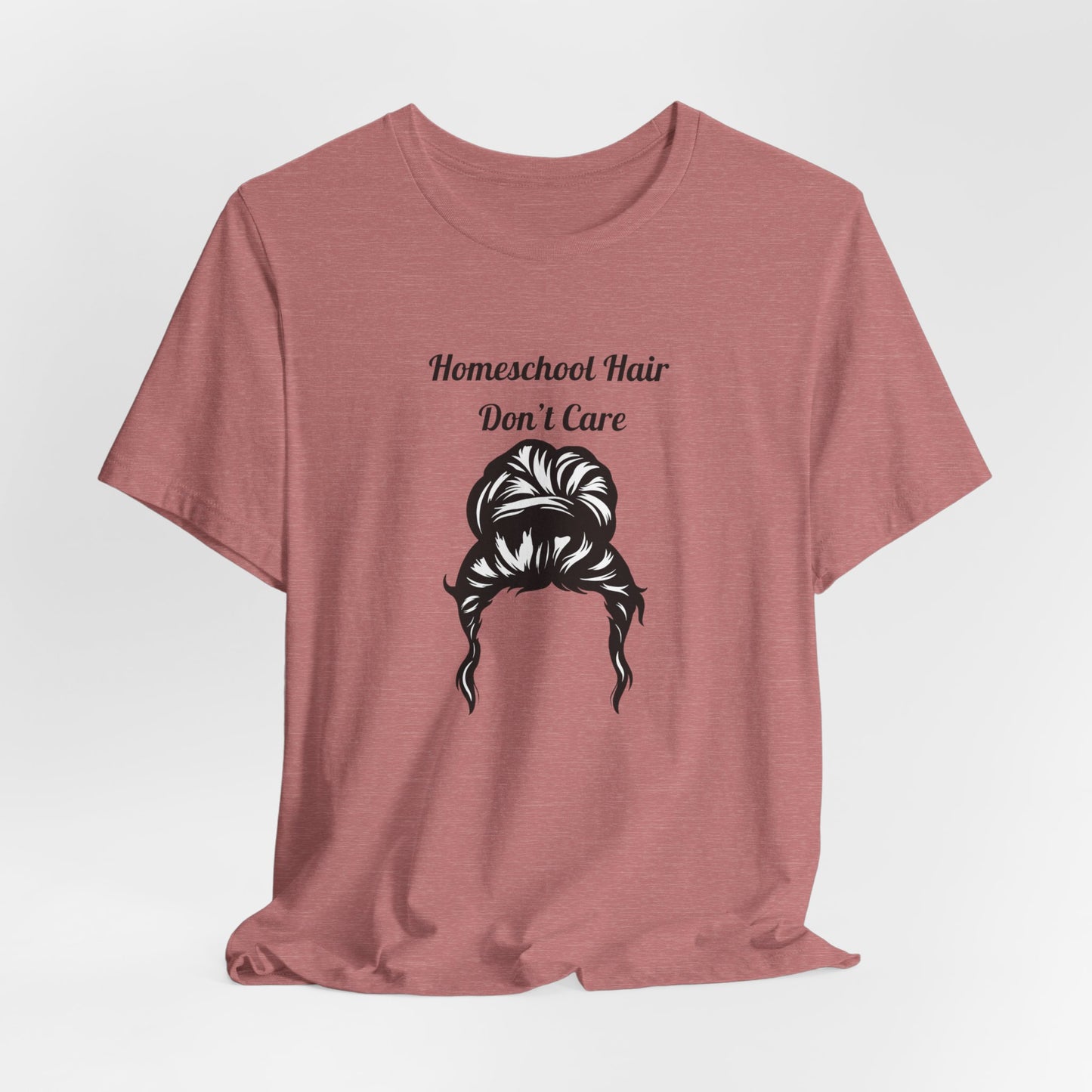 Homeschool Hair Don't Care Tee | Messy Bun Mom Shirt