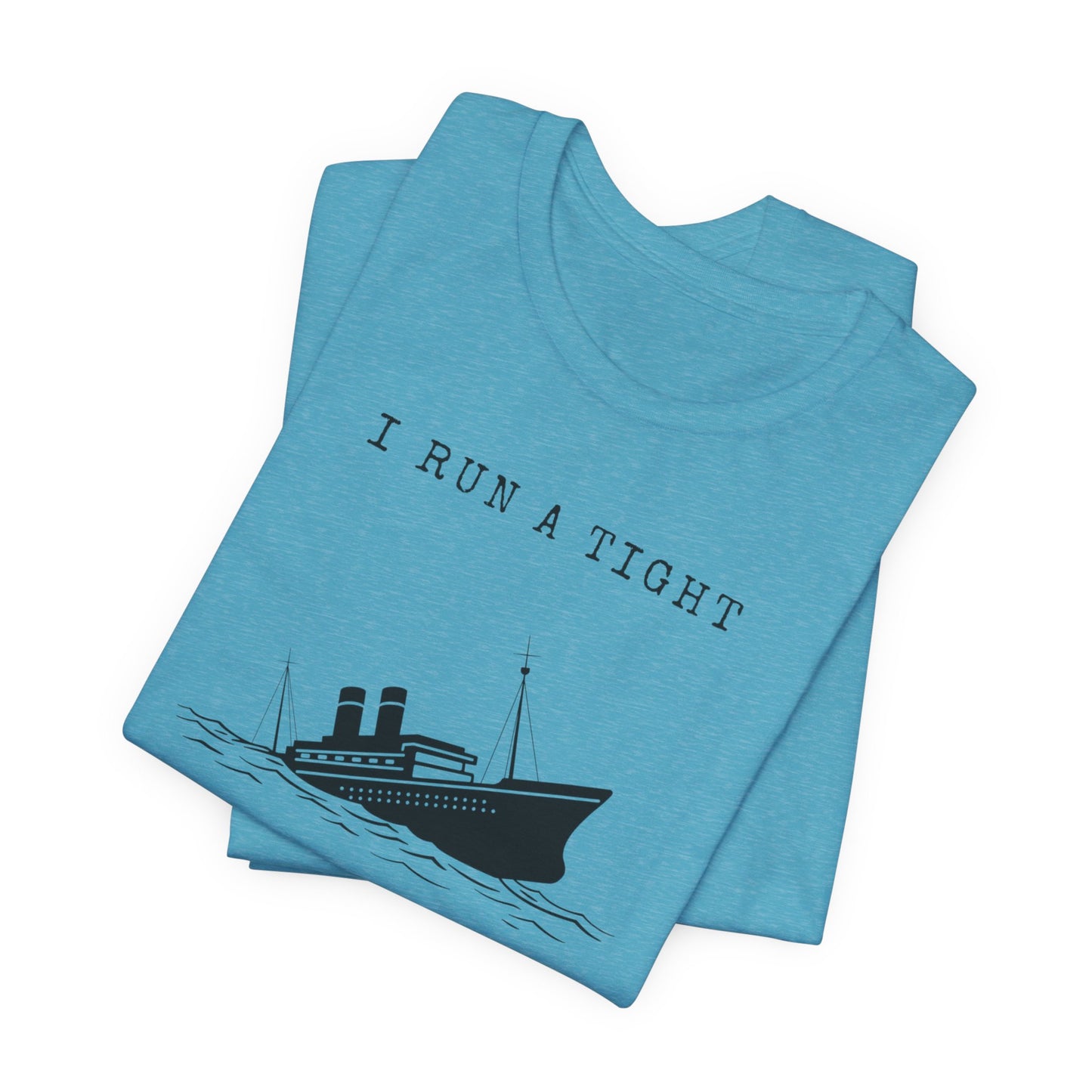 I Run a Tight Shipwreck T-Shirt | Funny Nautical Quote