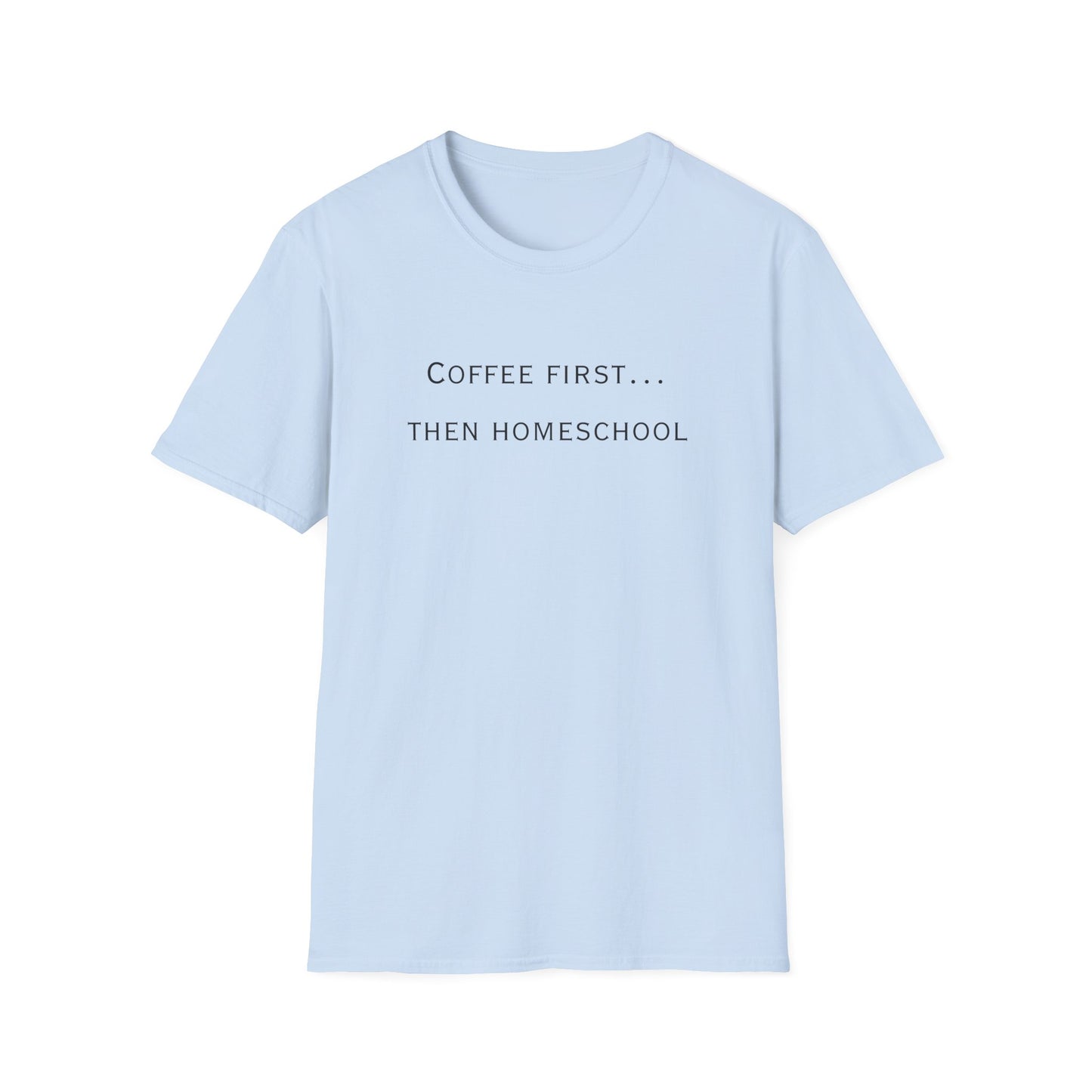 Homeschool Mom Coffee Tee — "Need Coffee Before Any Work"