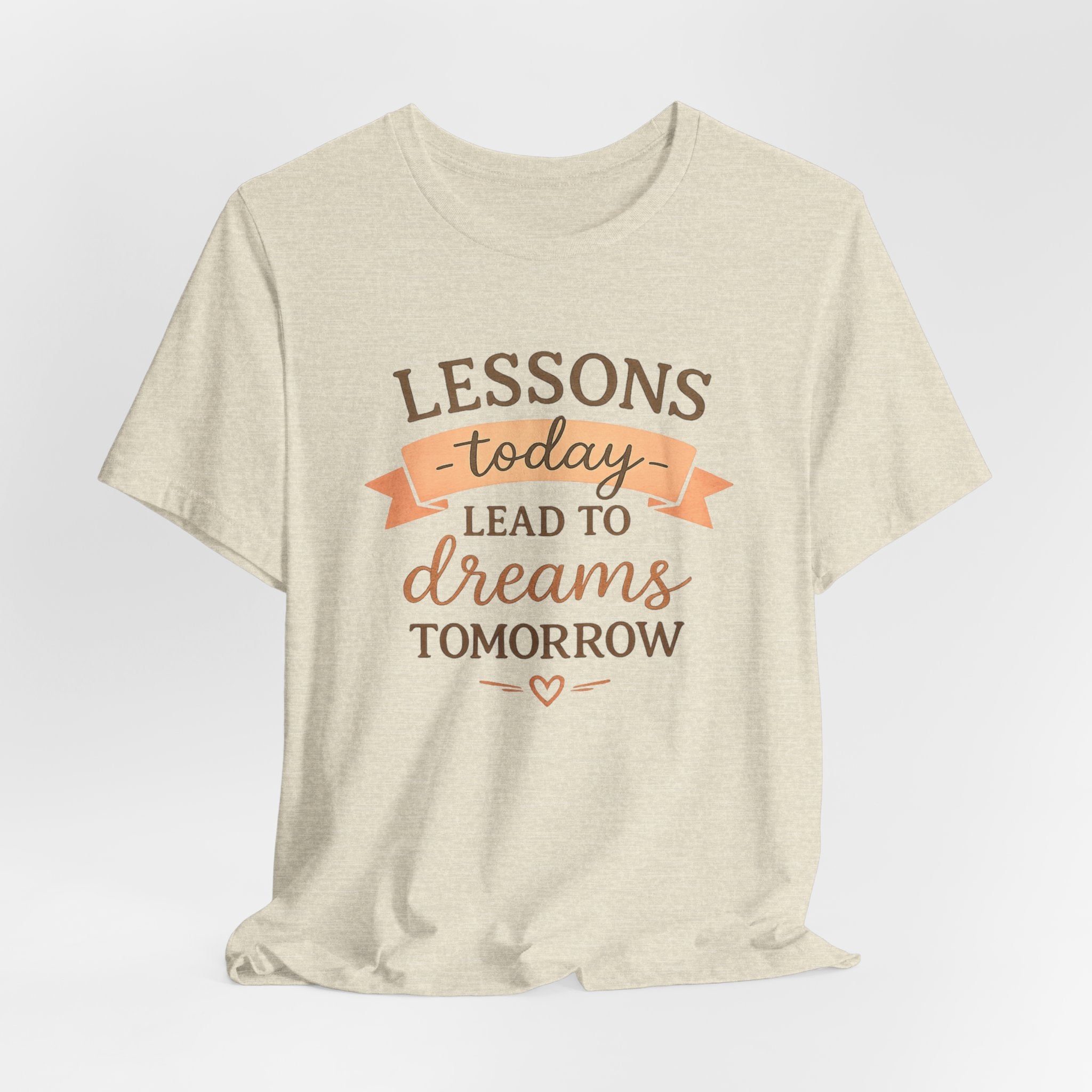 Lessons Today Lead to Dreams Tomorrow tee | Inspirational Teacher Quote shirt