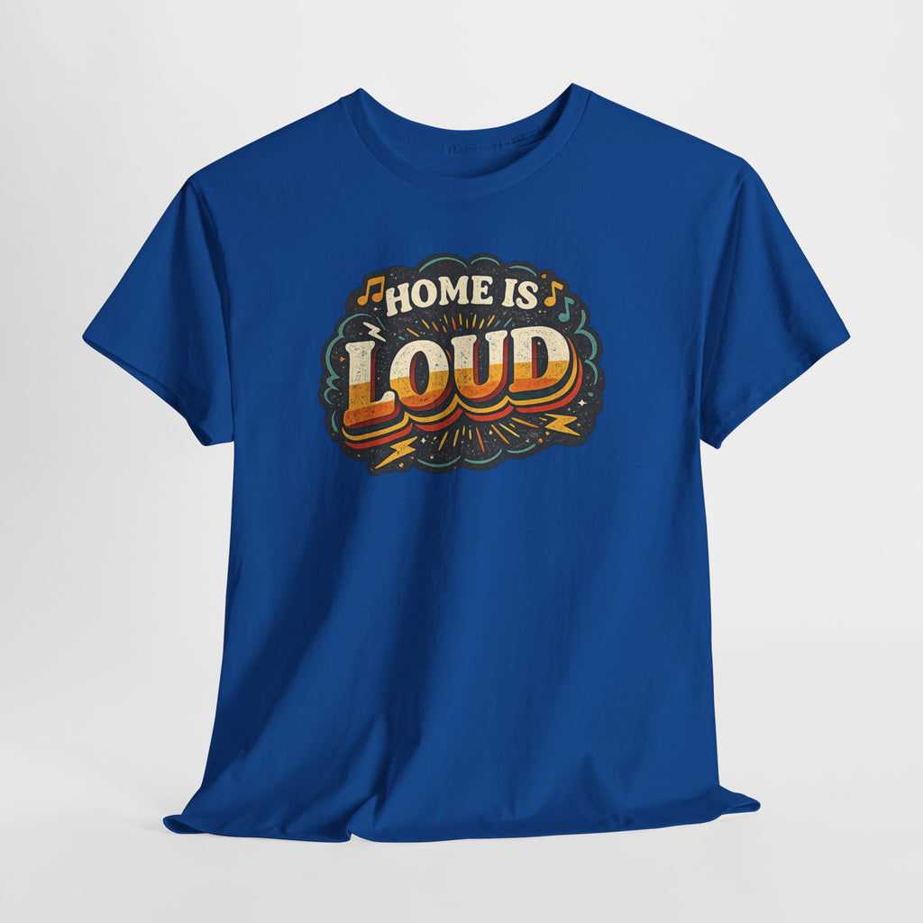 Home Is Loud T-Shirt — Funny Chaotic Household Shirt