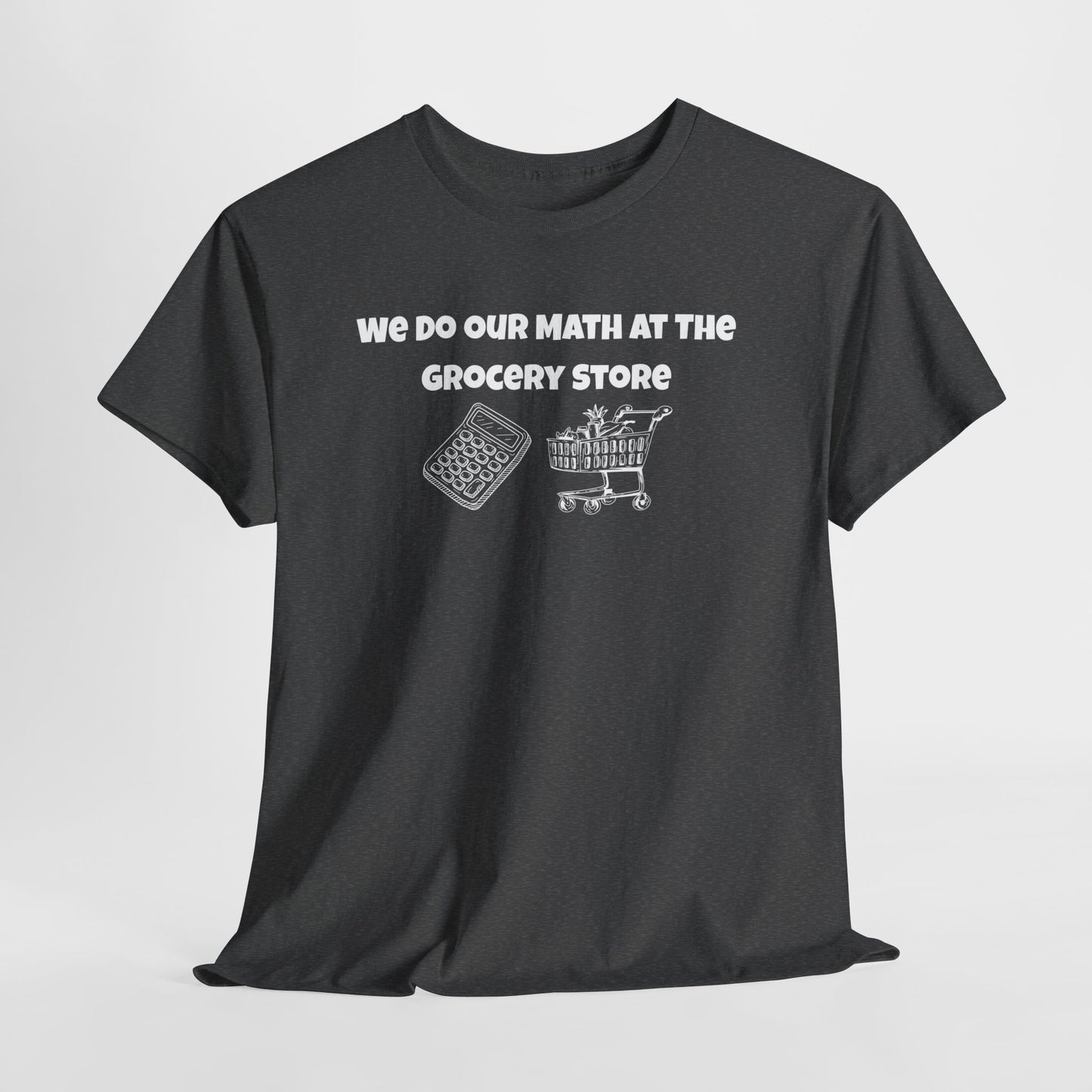 We Do Our Math At The Grocery Store T-Shirt | Funny Grocery Math Tee