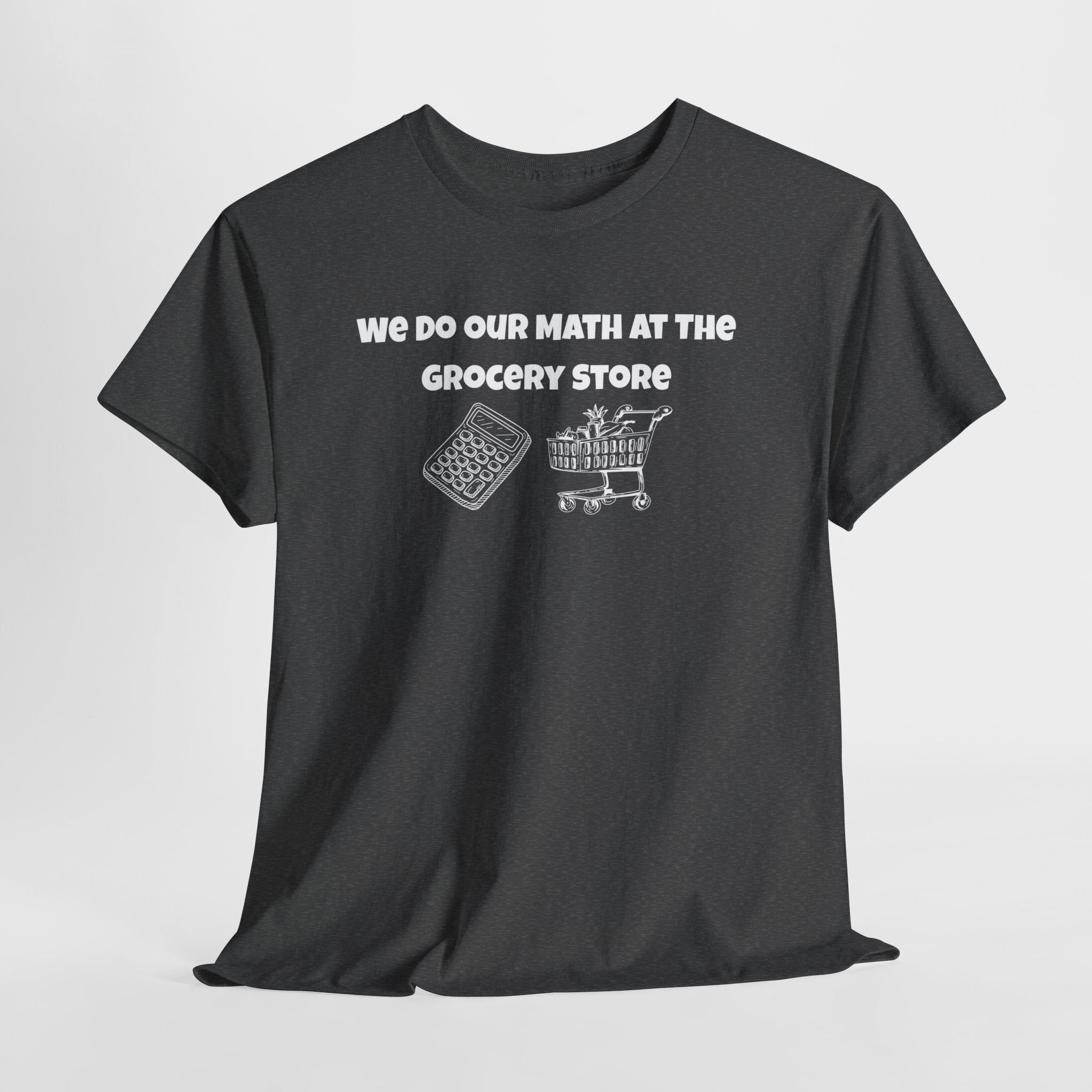 We Do Our Math At The Grocery Store T-Shirt | Funny Grocery Math Tee