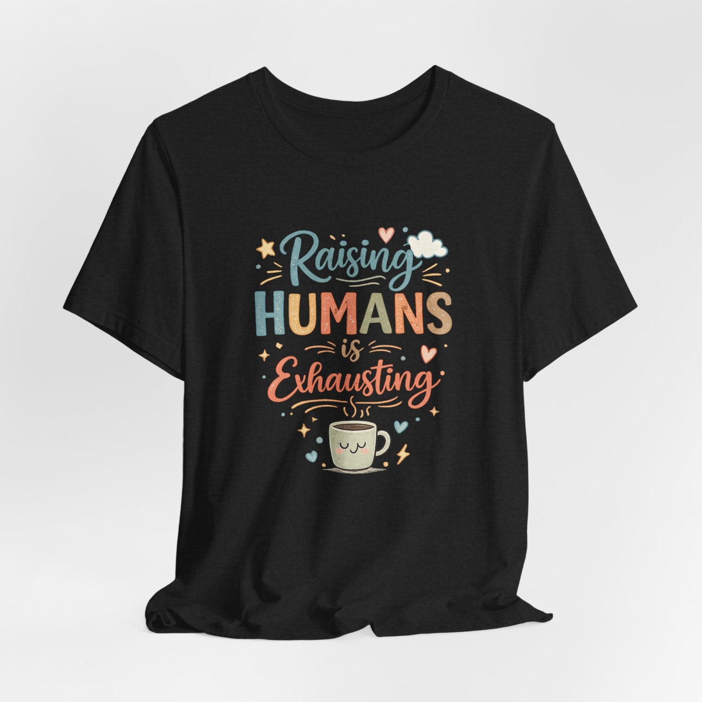 Raising Humans Is Exhausting T-Shirt – Funny Mom Dad Parenting Tee