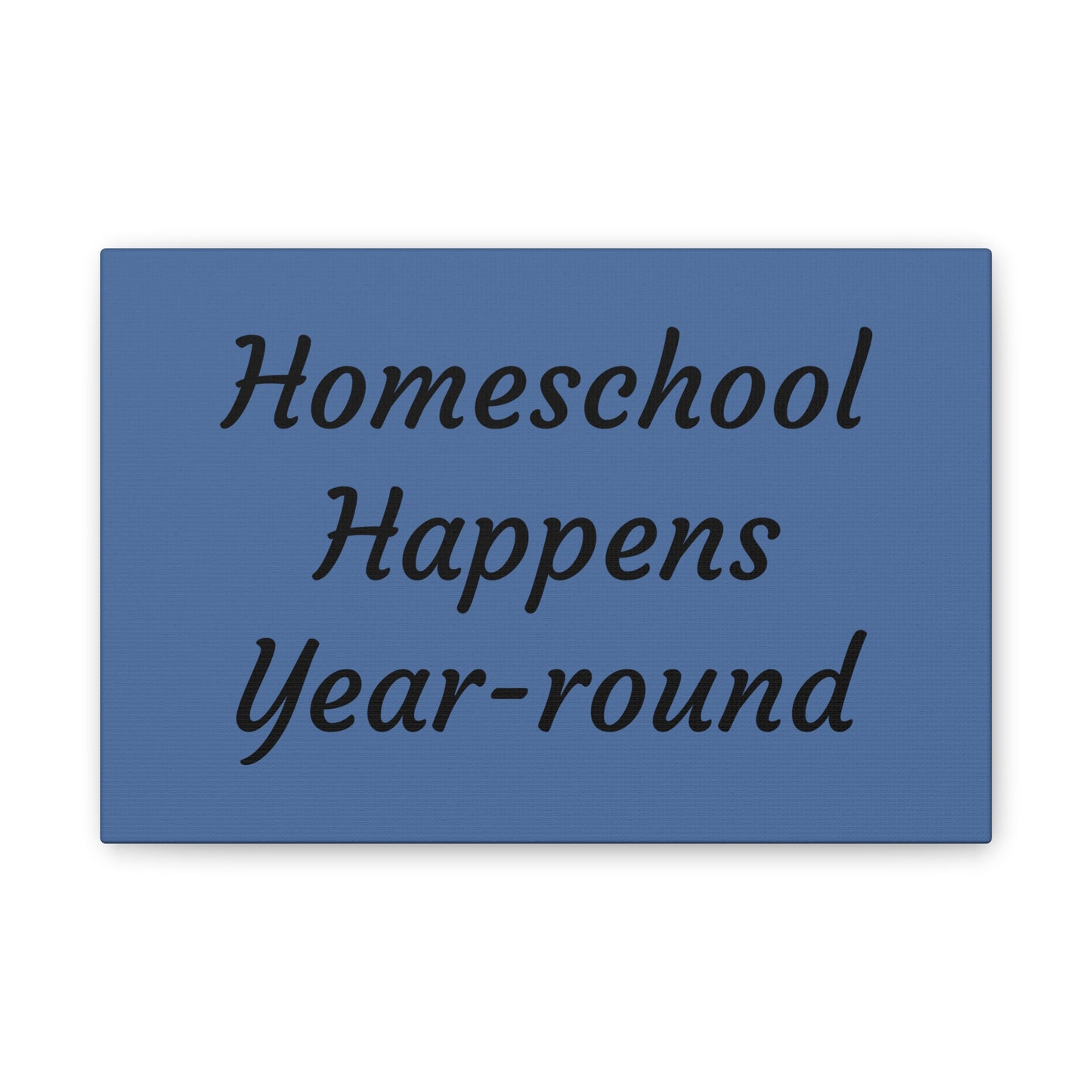 Homeschool Happens Year-round Canvas | Stretched Wall Art, Blue Script