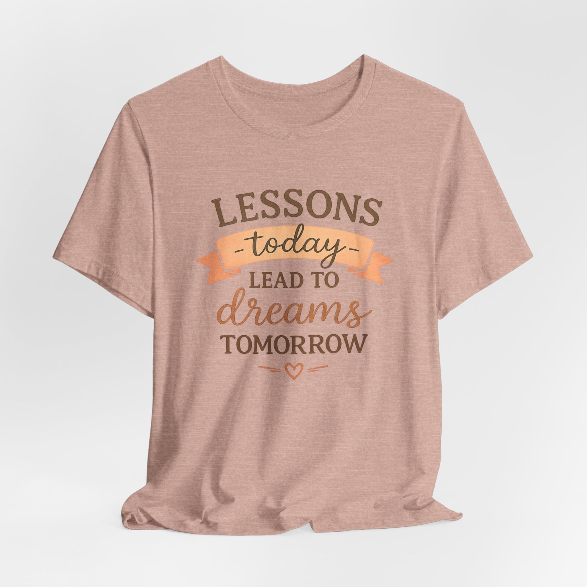 Lessons Today Lead to Dreams Tomorrow tee | Inspirational Teacher Quote shirt