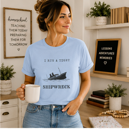 I Run a Tight Shipwreck T-Shirt | Funny Nautical Quote