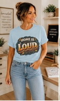 Home Is Loud T-Shirt — Funny Chaotic Household Shirt