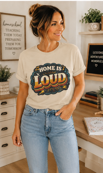 Home Is Loud T-Shirt — Funny Chaotic Household Shirt